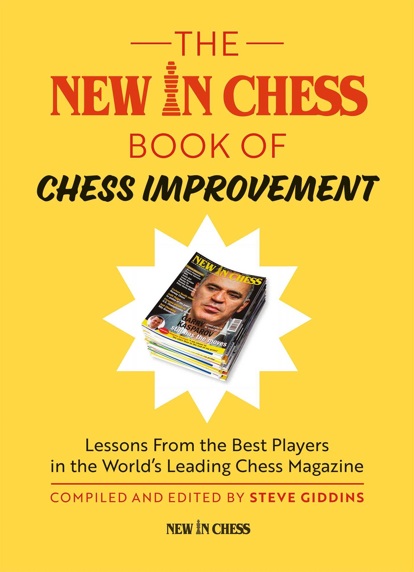 New In Chess Book of Chess Improvement: Lessons From the Best Players in the World's Leading Chess Magazine