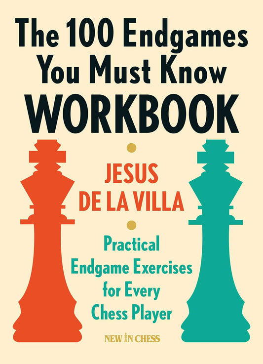 100 Endgames You Must Know Workbook: Practical Endgame Exercises for Every Chess Player