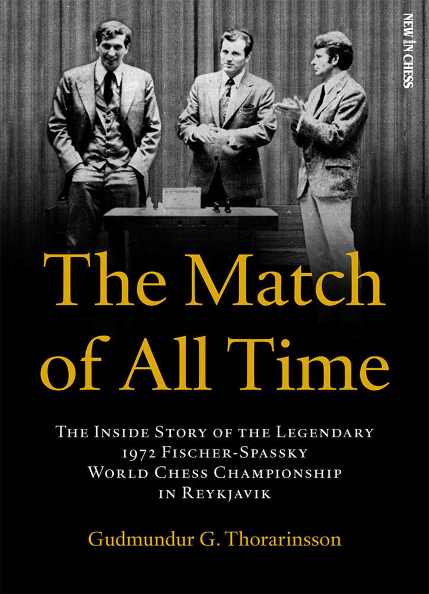 Match of All Time: The Inside Story of the legendary 1972 Fischer-Spassky World Chess Championship in Reykjavik