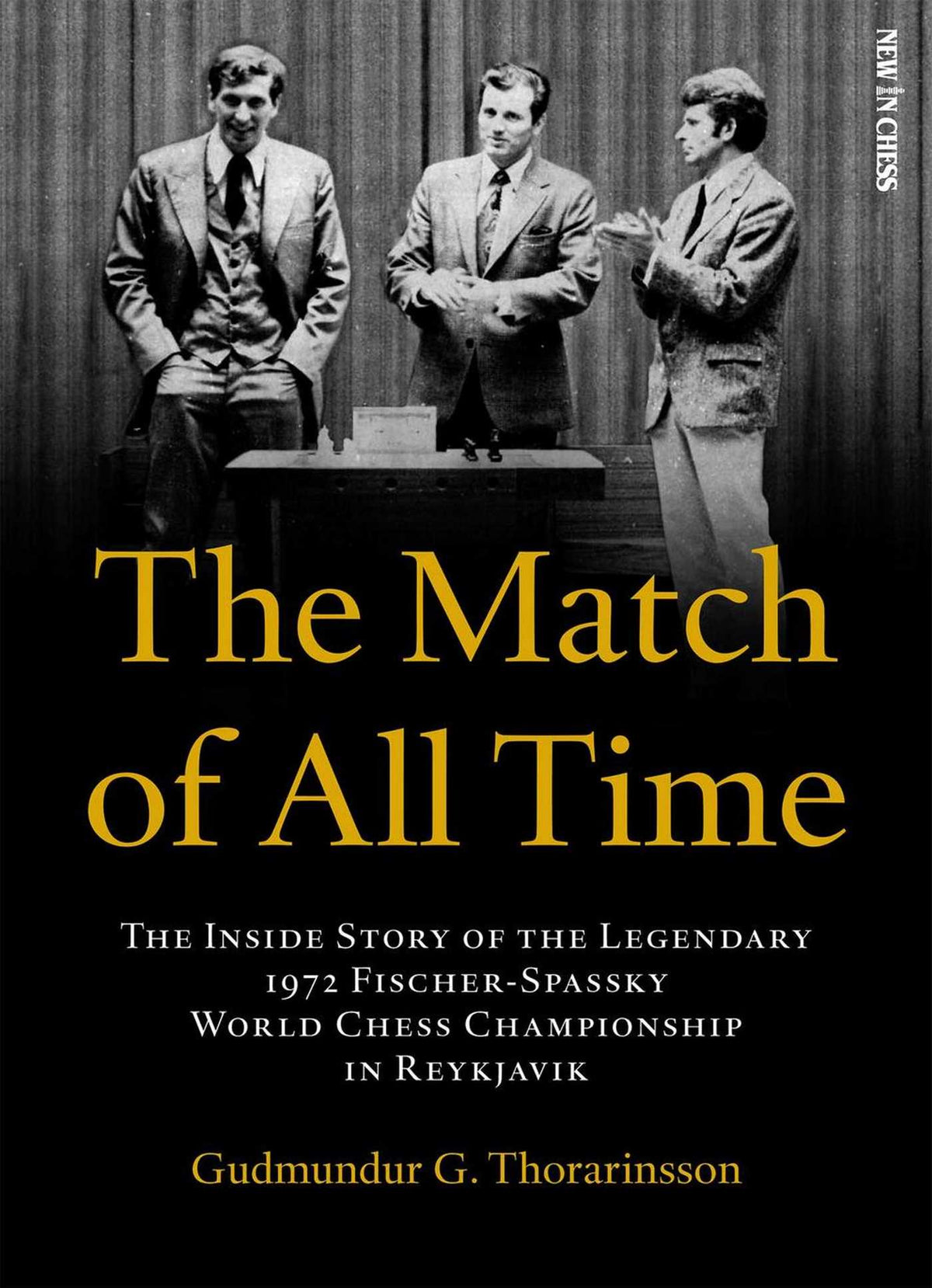Match of All Time: The Inside Story of the legendary 1972 Fischer-Spassky World Chess Championship in Reykjavik