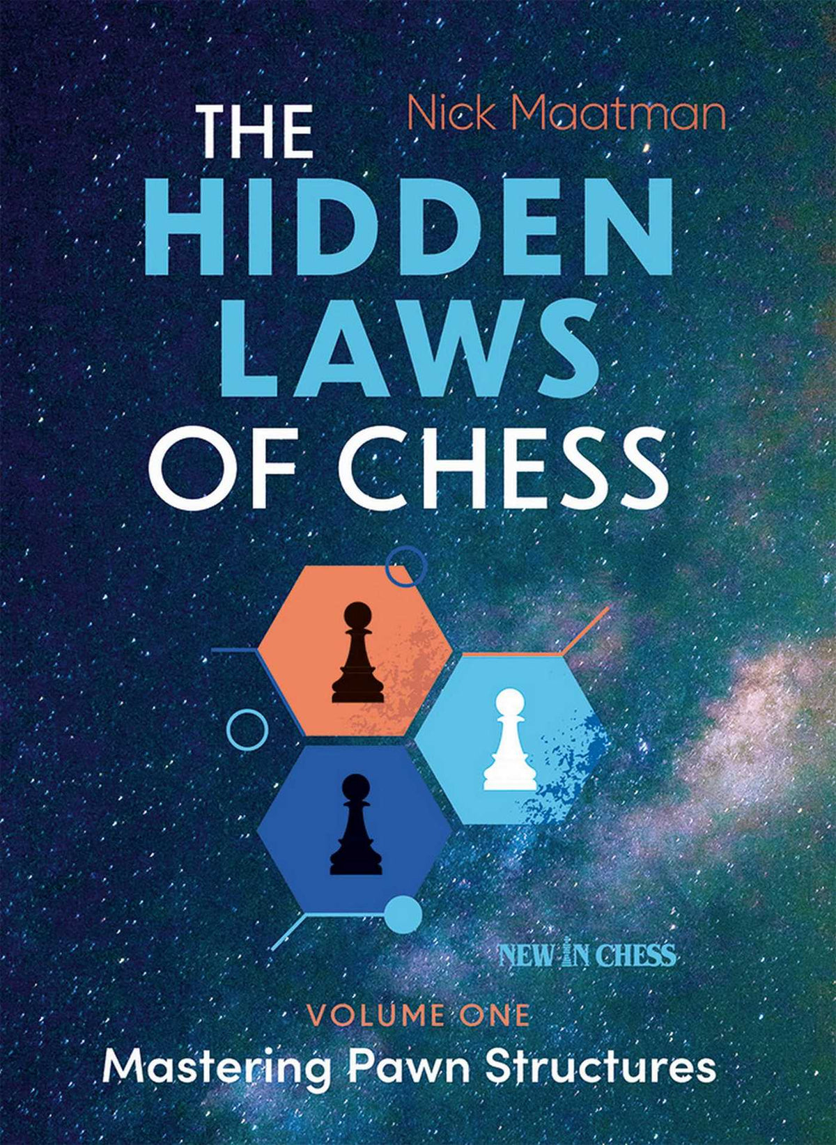 Hidden Laws of Chess Volume 1: Mastering Pawn Structures
