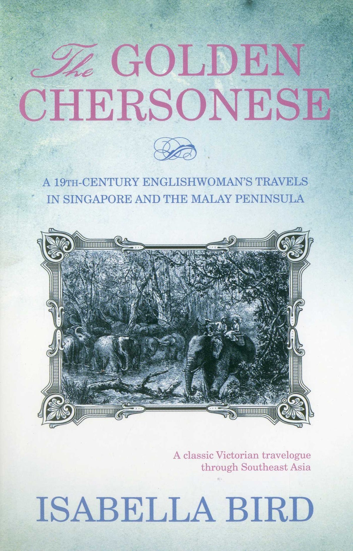 Golden Chersonese: A 19th-Century Englishwoman's Travels in Singapore and the Malay Peninsula