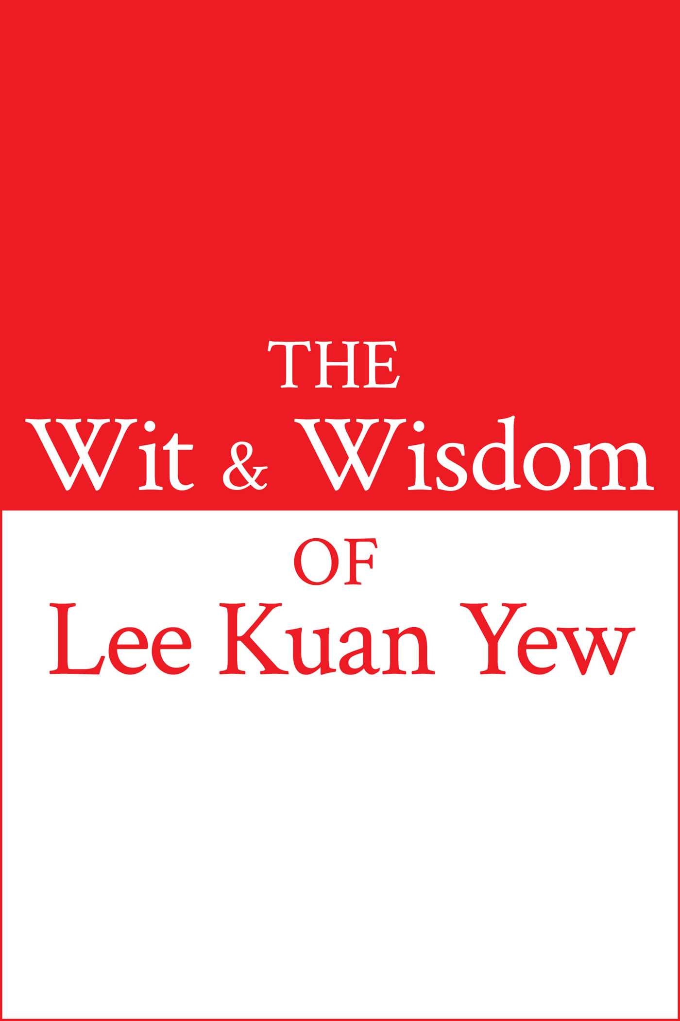 Wit and Wisdom of Lee Kuan Yew