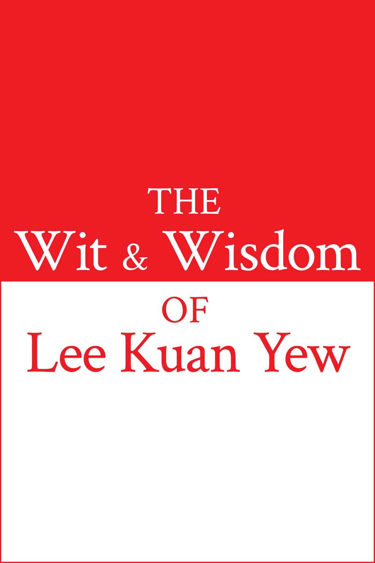 Wit and Wisdom of Lee Kuan Yew