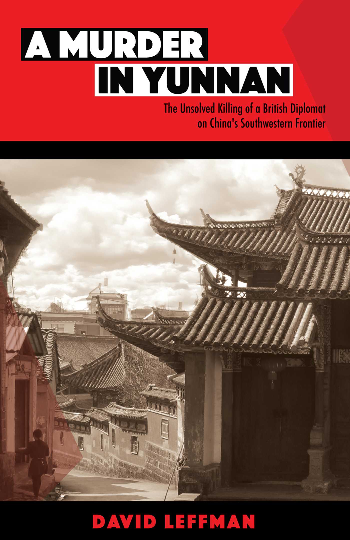 Murder in Yunnan: The Unsolved Killing of a British Diplomat on China's Southwestern Frontier