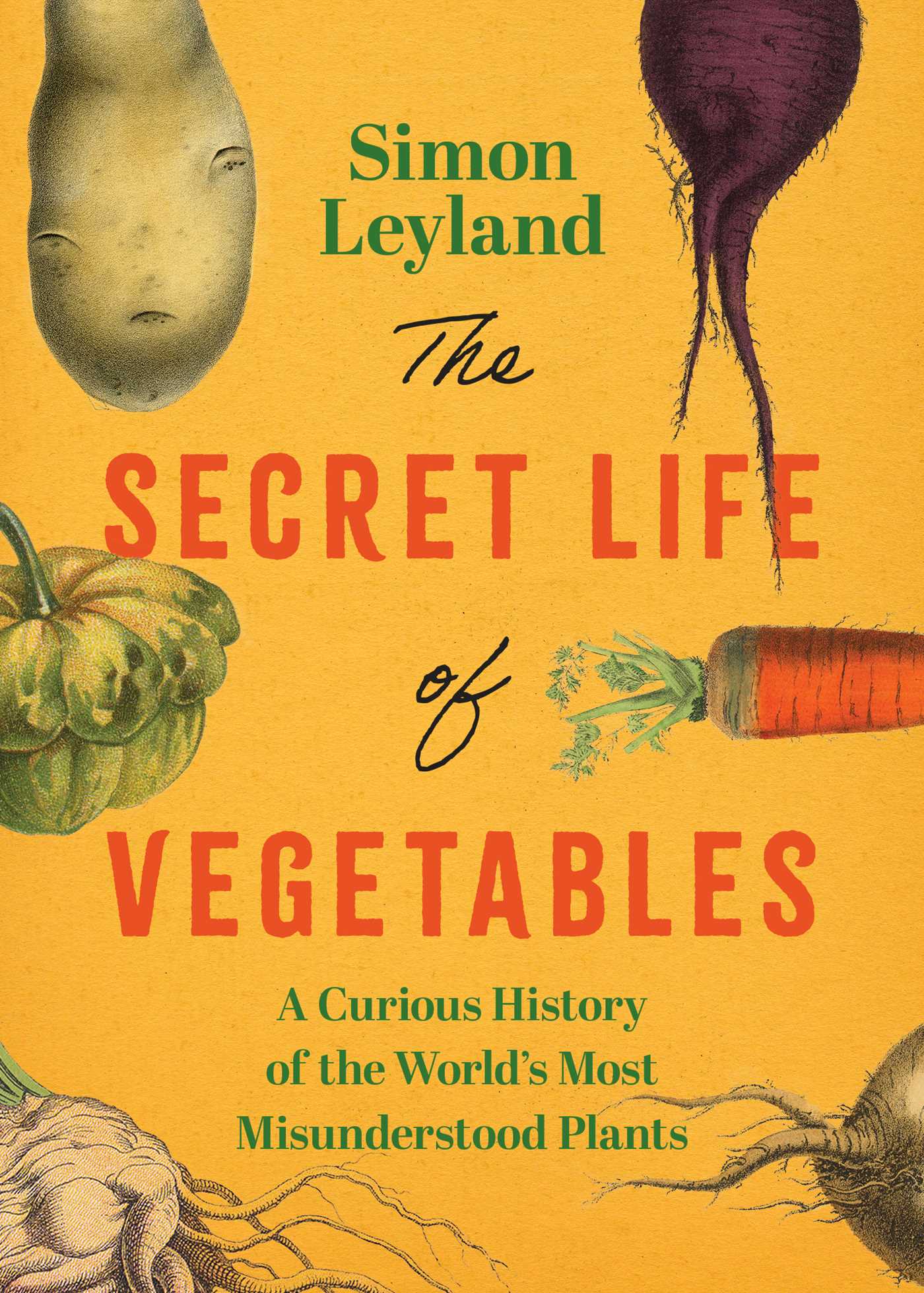 Secret Life of Vegetables: The Hidden History Behind the World's Most Unassuming Foods