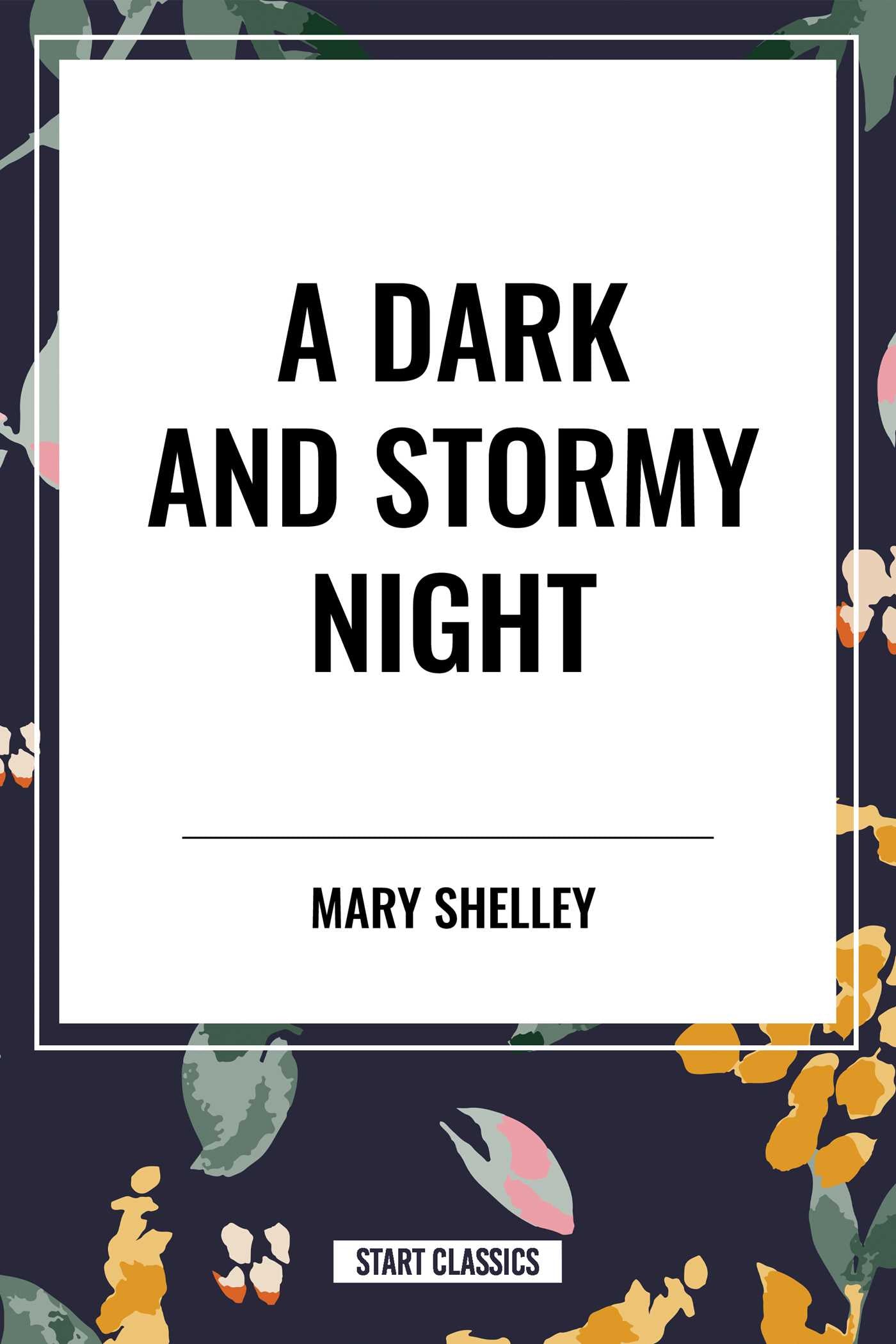 Dark and Stormy Night: Fragment of a Ghost Story by Percy Bysshe Shelley, The Vampyre, Fragment of a Novel by Lord Byron, Frankenstein or the Modern Prometheus