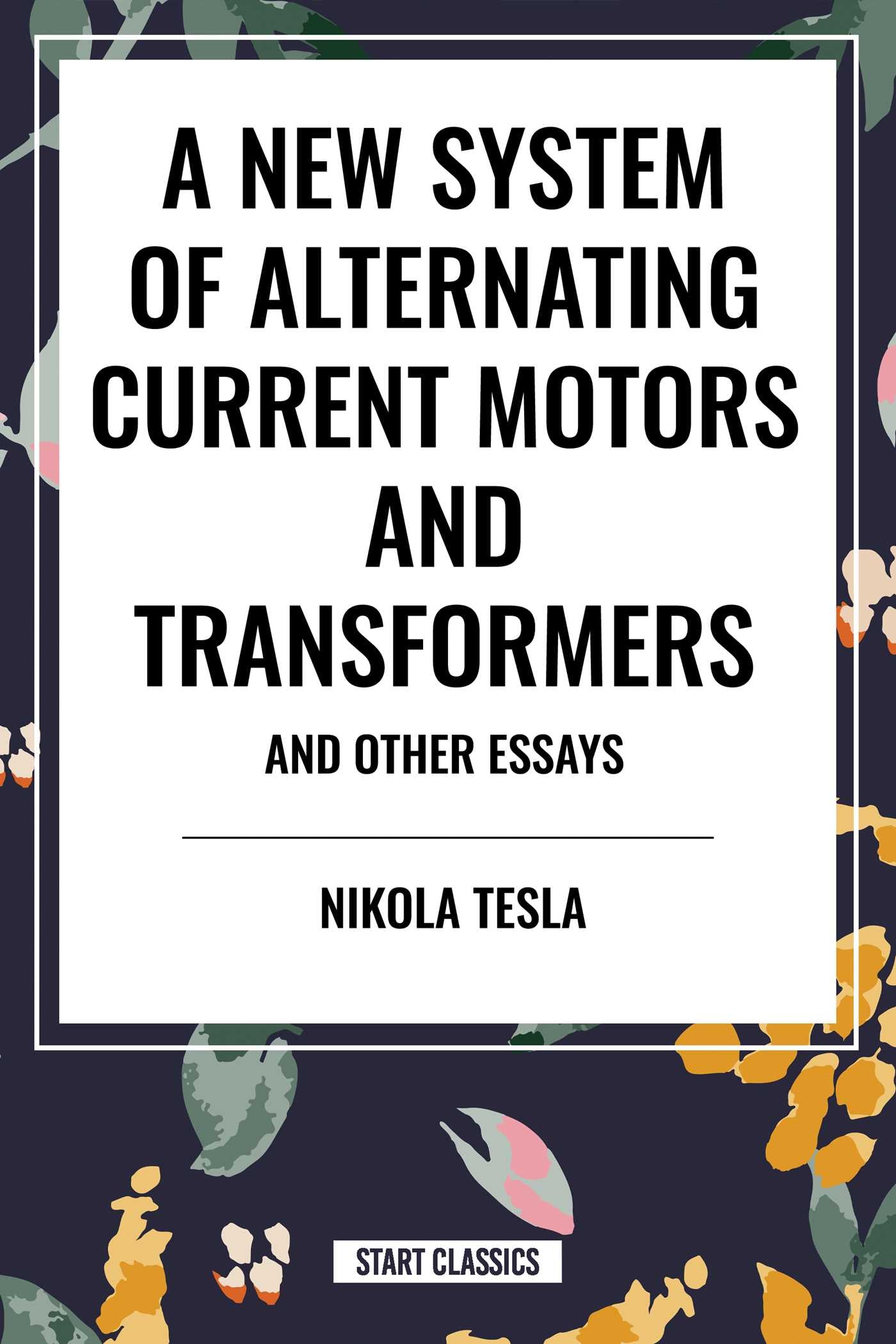 New System of Alternating Current Motors and Transformers and Other Essays