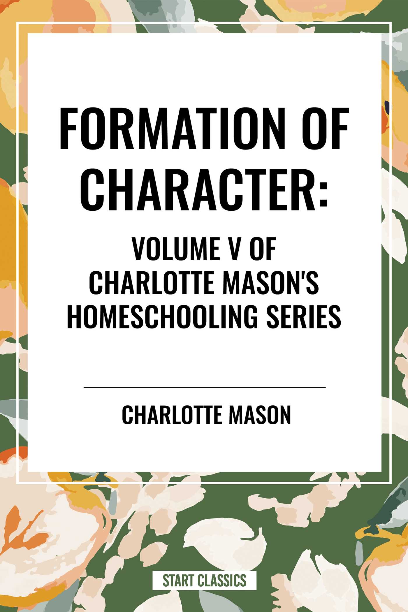Formation of Character, of Charlotte Mason's Original Homeschooling Series