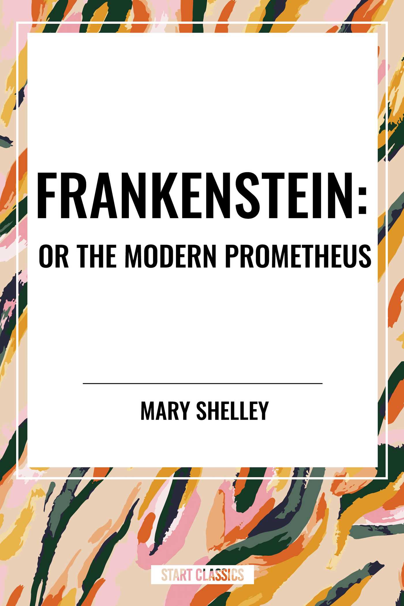 Frankenstein: Or the Modern Prometheus