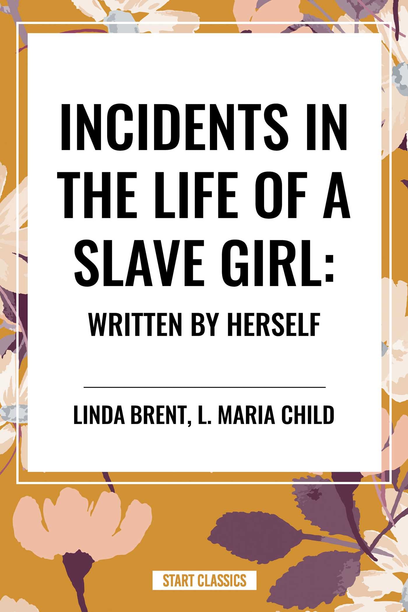 Incidents in the Life of a Slave Girl: Written by Herself