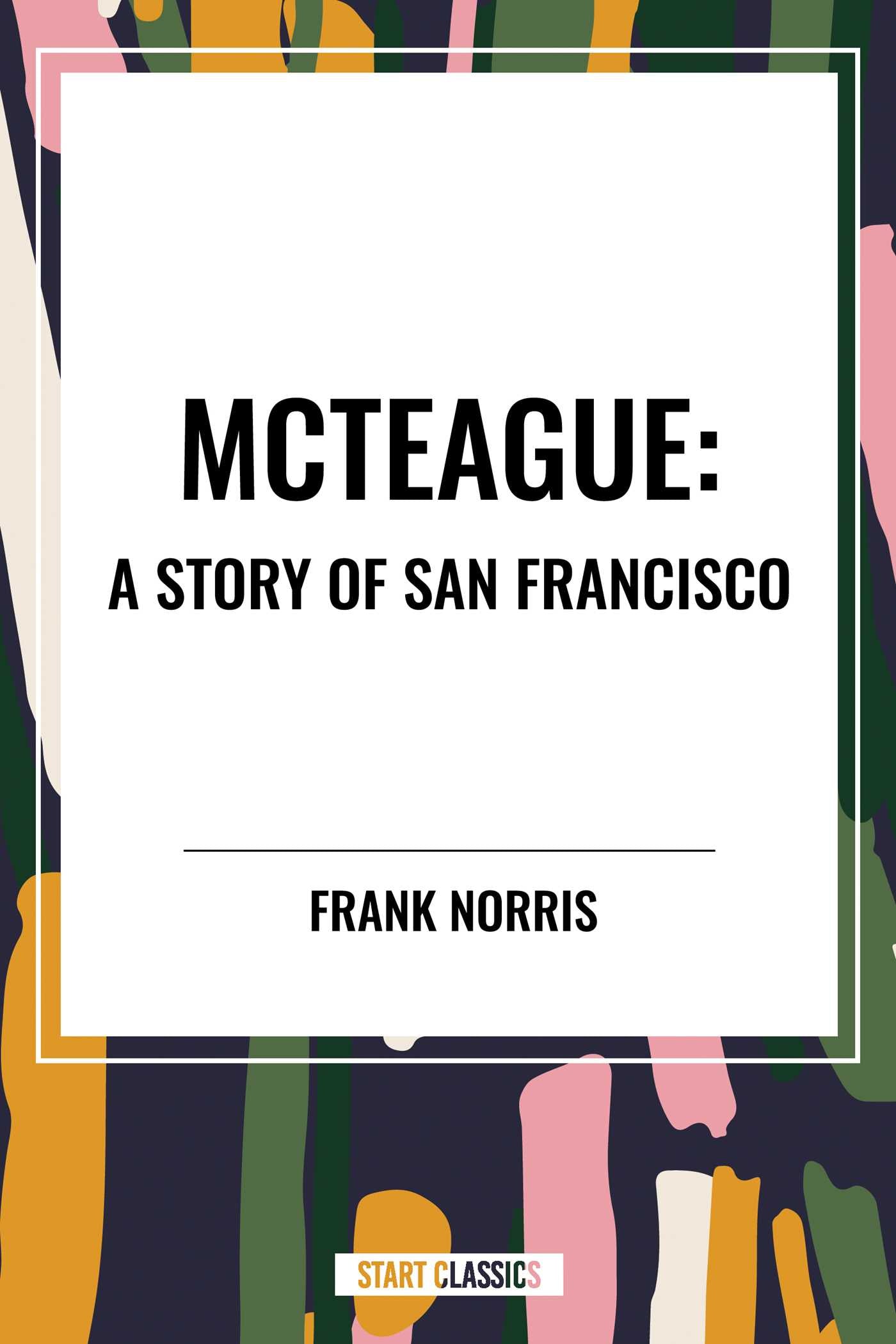 McTeague: A Story of San Francisco