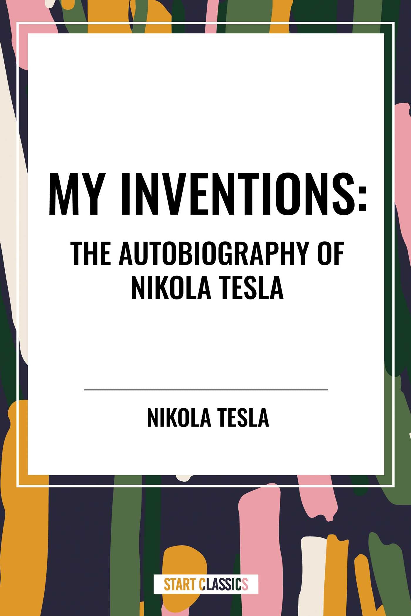 My Inventions: The Autobiography of Nikola Tesla