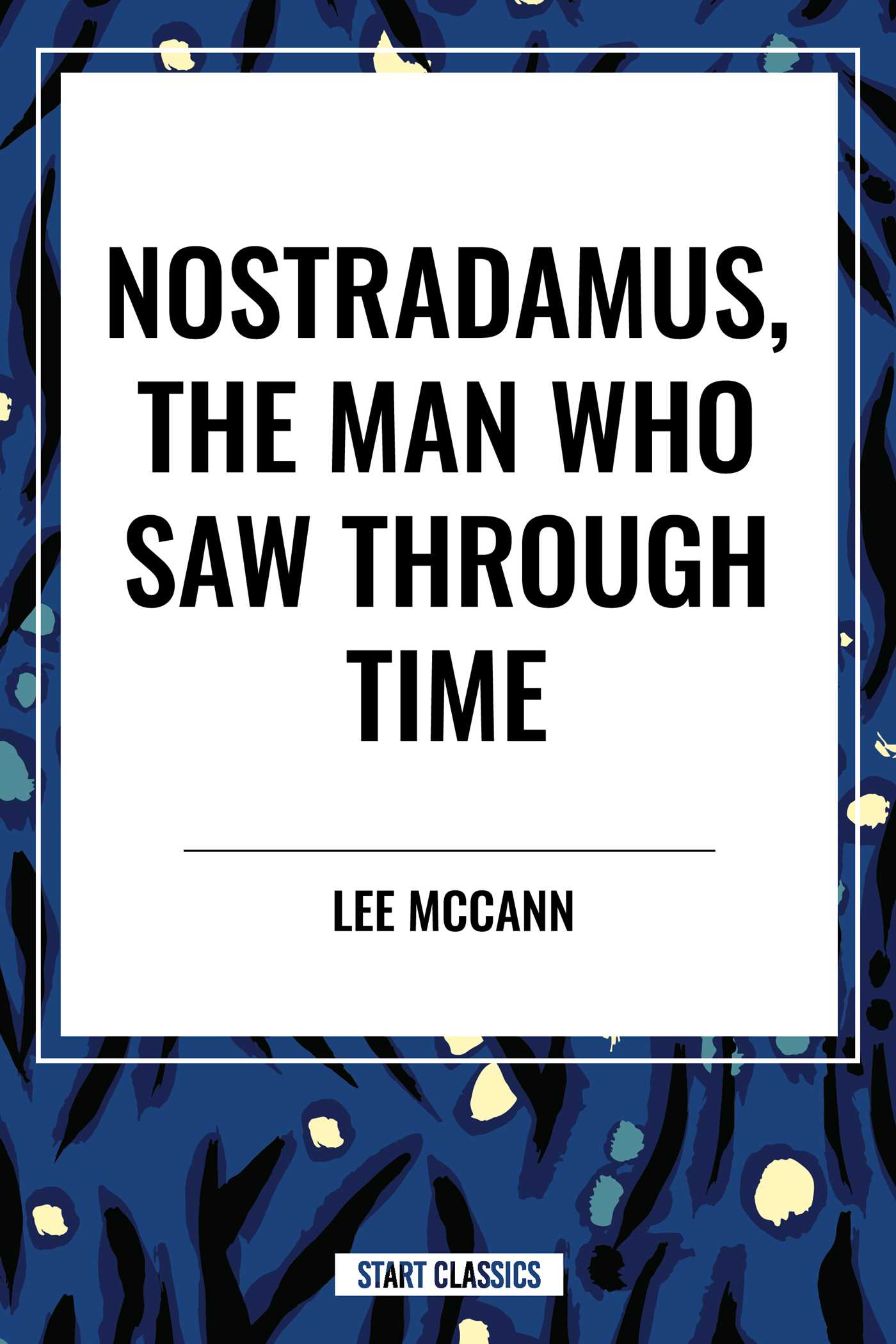 Nostradamus, the Man Who Saw Through Time