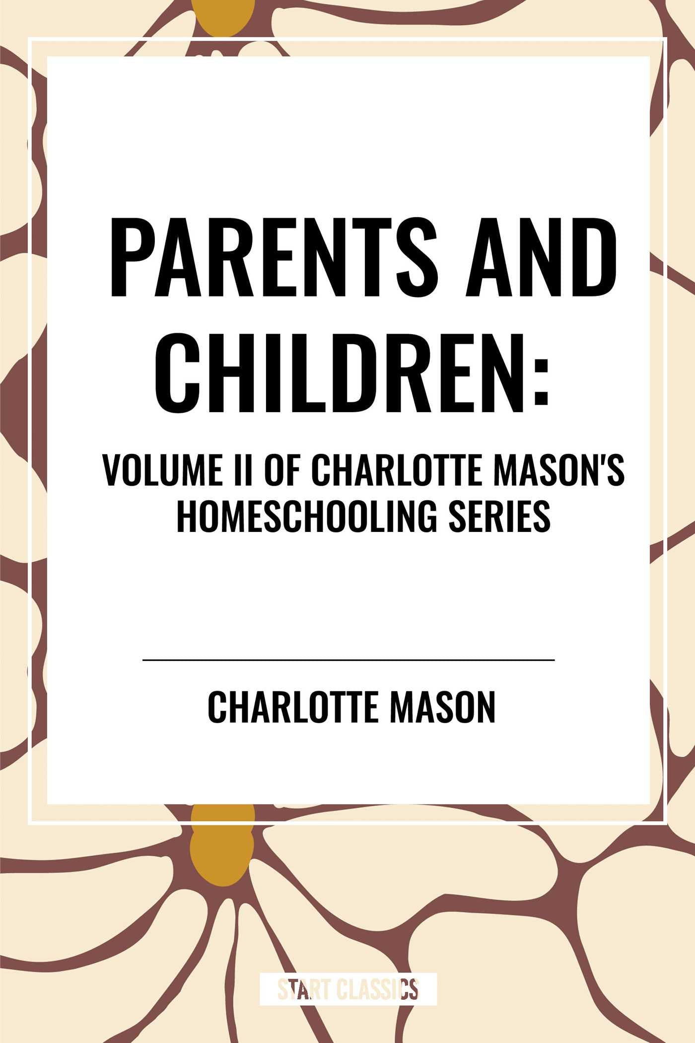 Parents and Children, of Charlotte Mason's Original Homeschooling Series