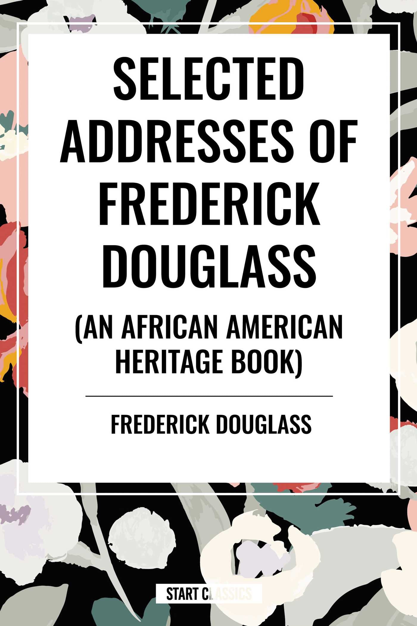 Selected Addresses of Frederick Douglass (An African American Heritage Book)