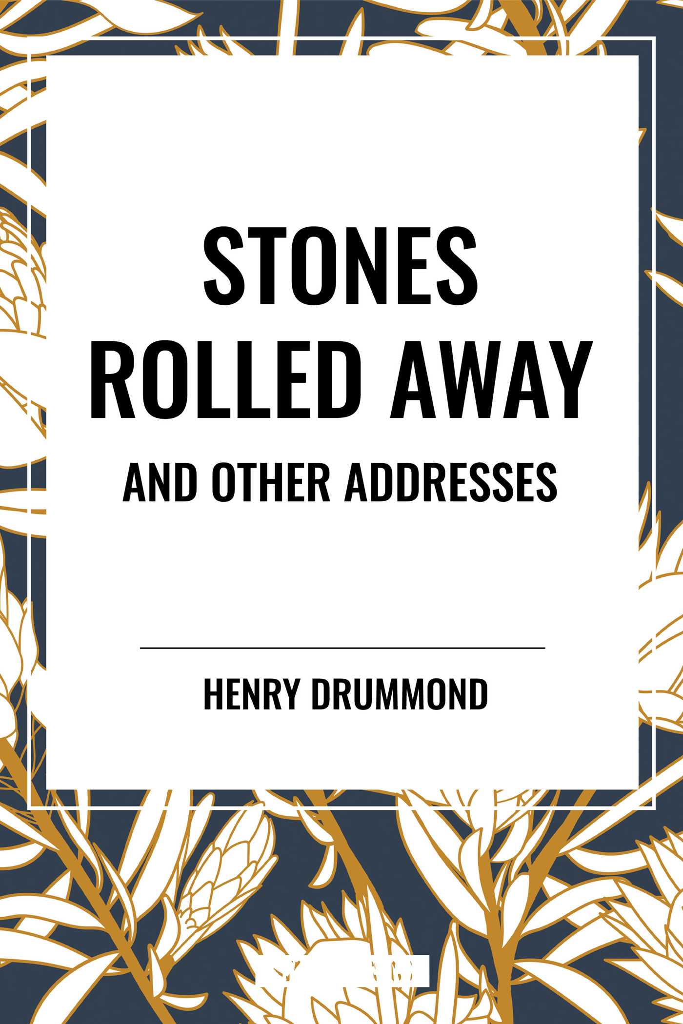 Stones Rolled Away and Other Addresses