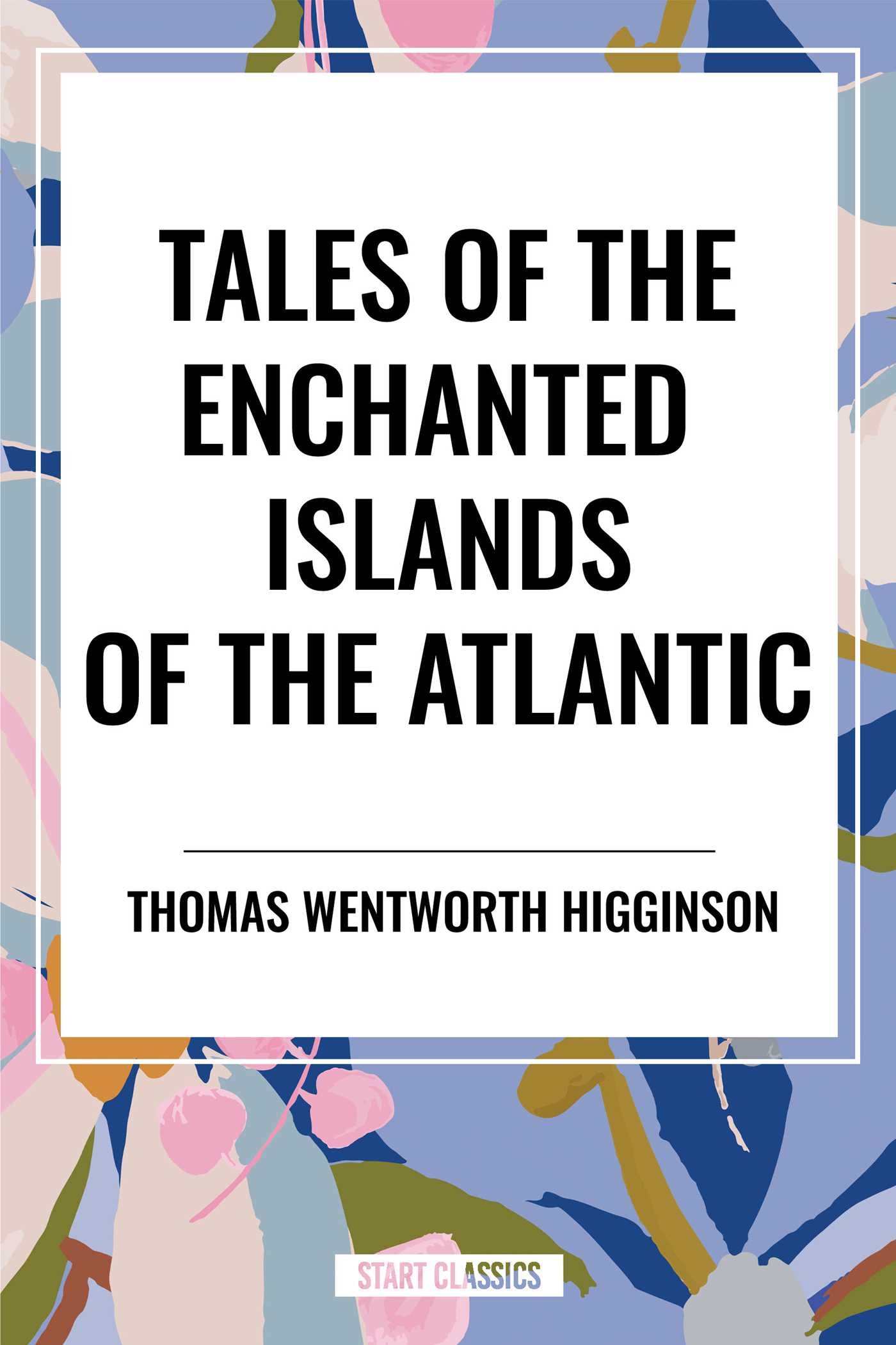 Tales of the Enchanted Islands of the Atlantic