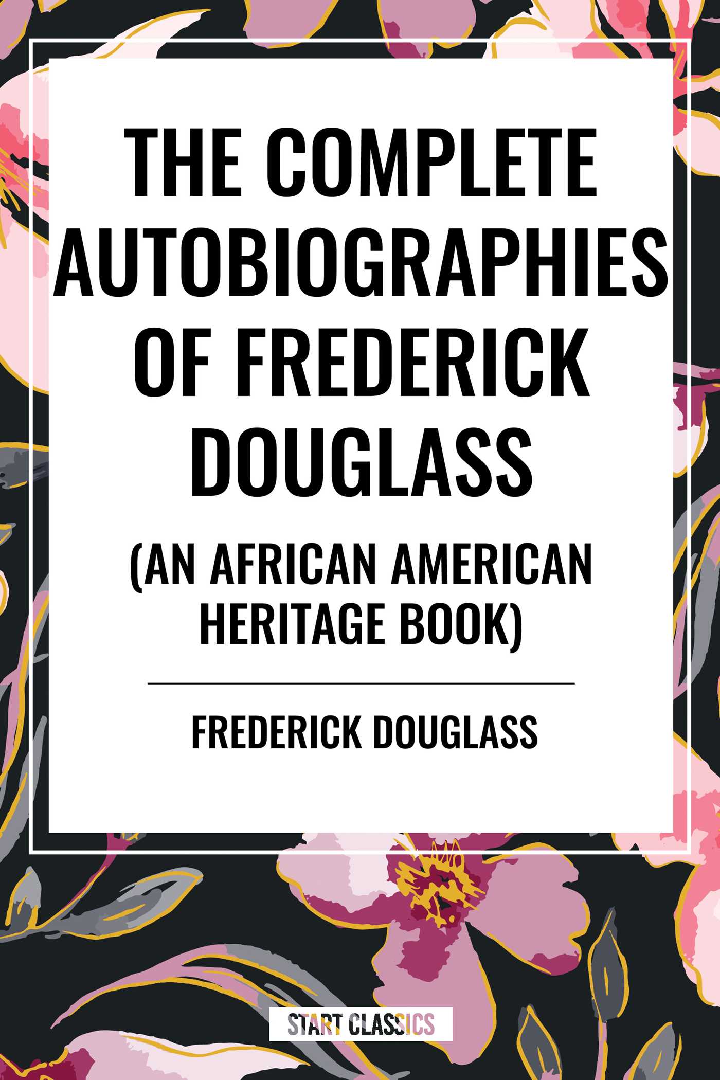 Complete Autobiographies of Frederick Douglas (an African American Heritage Book)