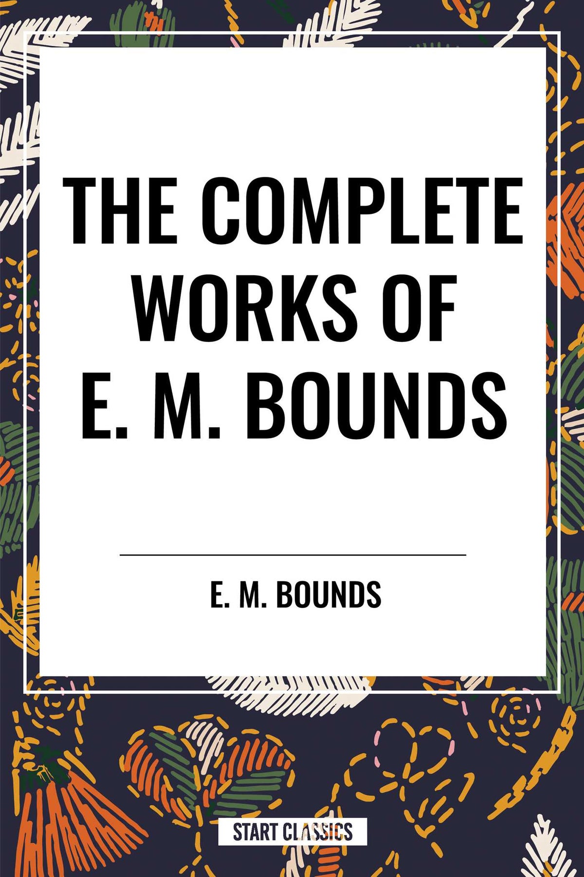 Complete Works of E. M. Bounds