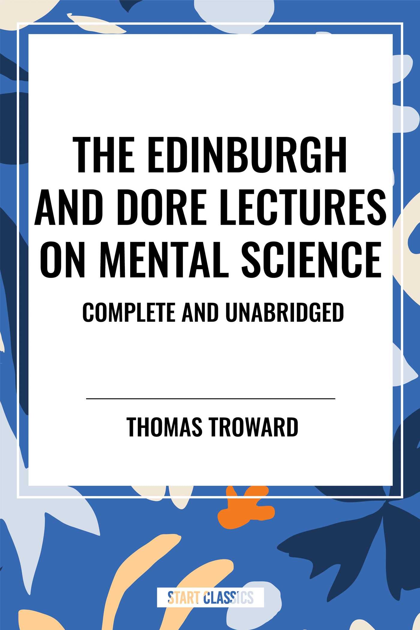Edinburgh and Dore Lectures on Mental Science: Complete and Unabridged.