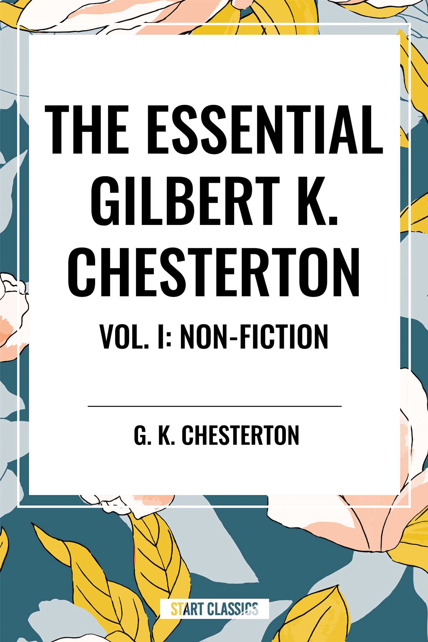 Essential Gilbert K. Chesterton Vol. I: Non-Fiction