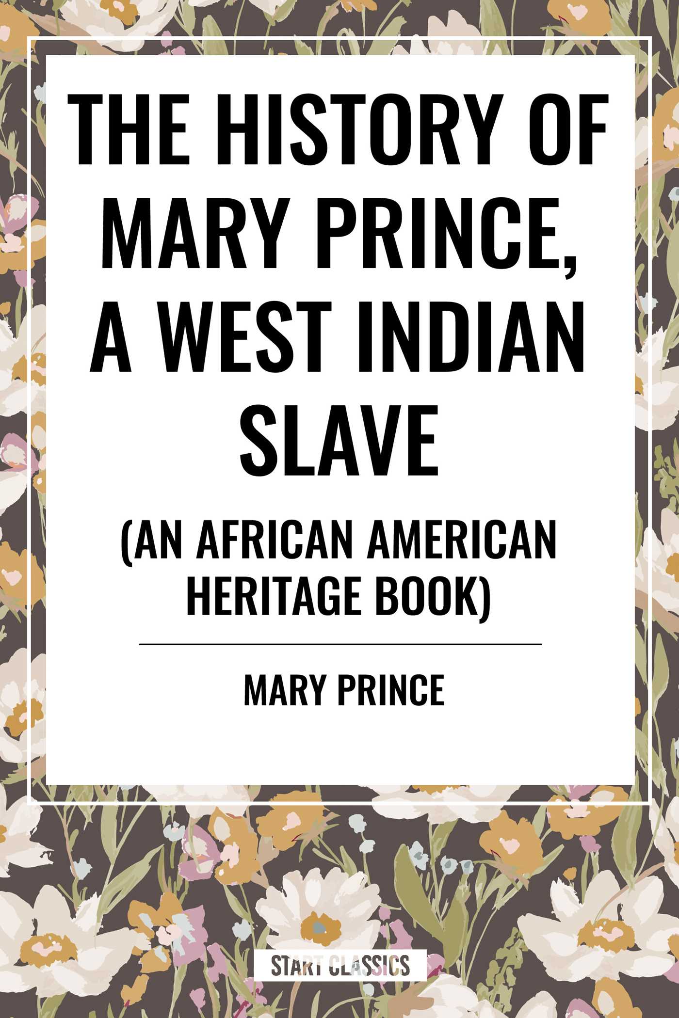 History of Mary Prince, a West Indian Slave: To Which Is Added, the Narrative of Asa-Asa, a Captured African