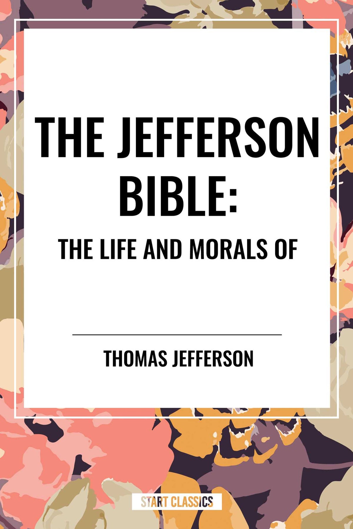Jefferson Bible: The Life and Morals of