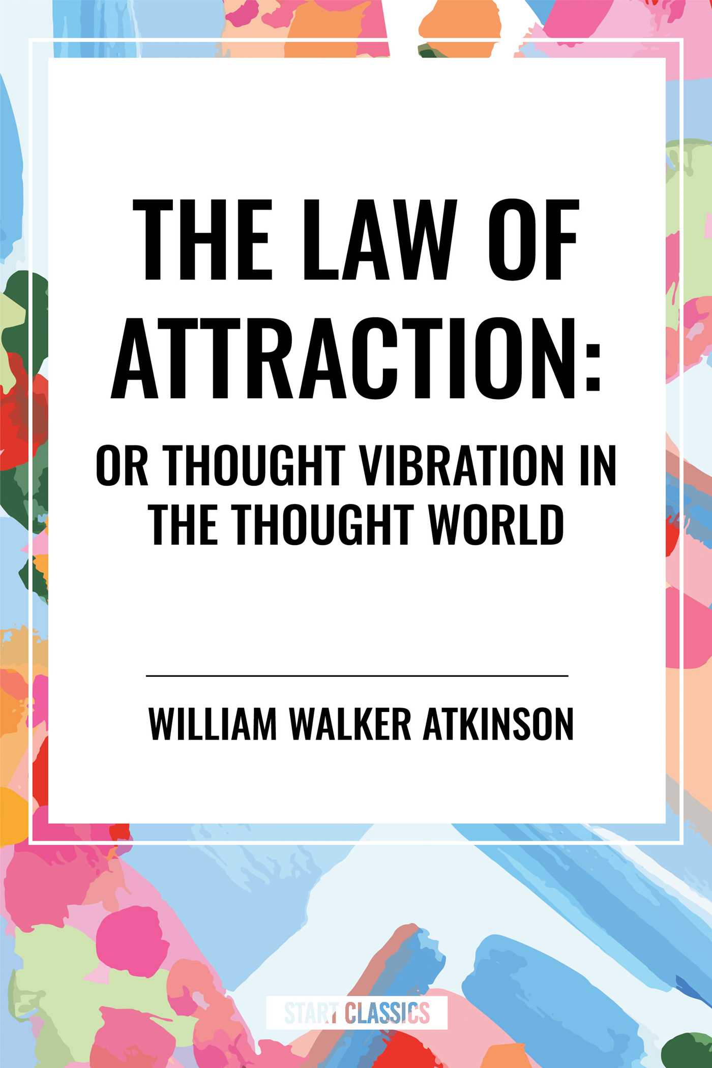 Law of Attraction: Or Thought Vibration in the Thought World