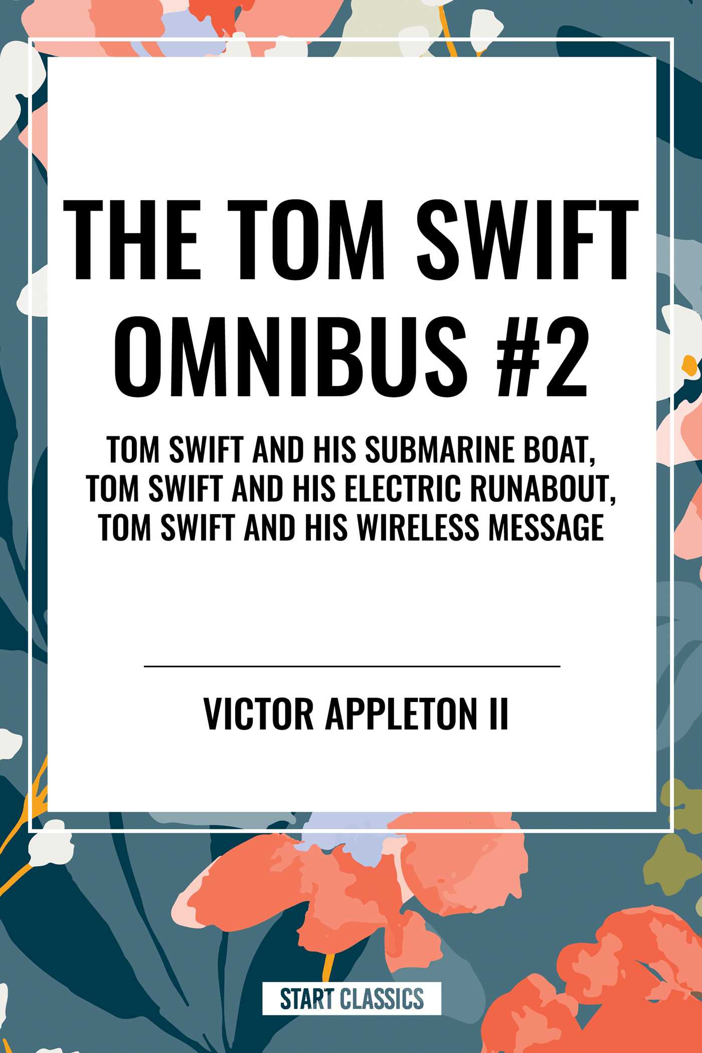 Tom Swift Omnibus #2: Tom Swift and His Submarine Boat, Tom Swift and His Electric Runabout, Tom Swift and His Wireless Message