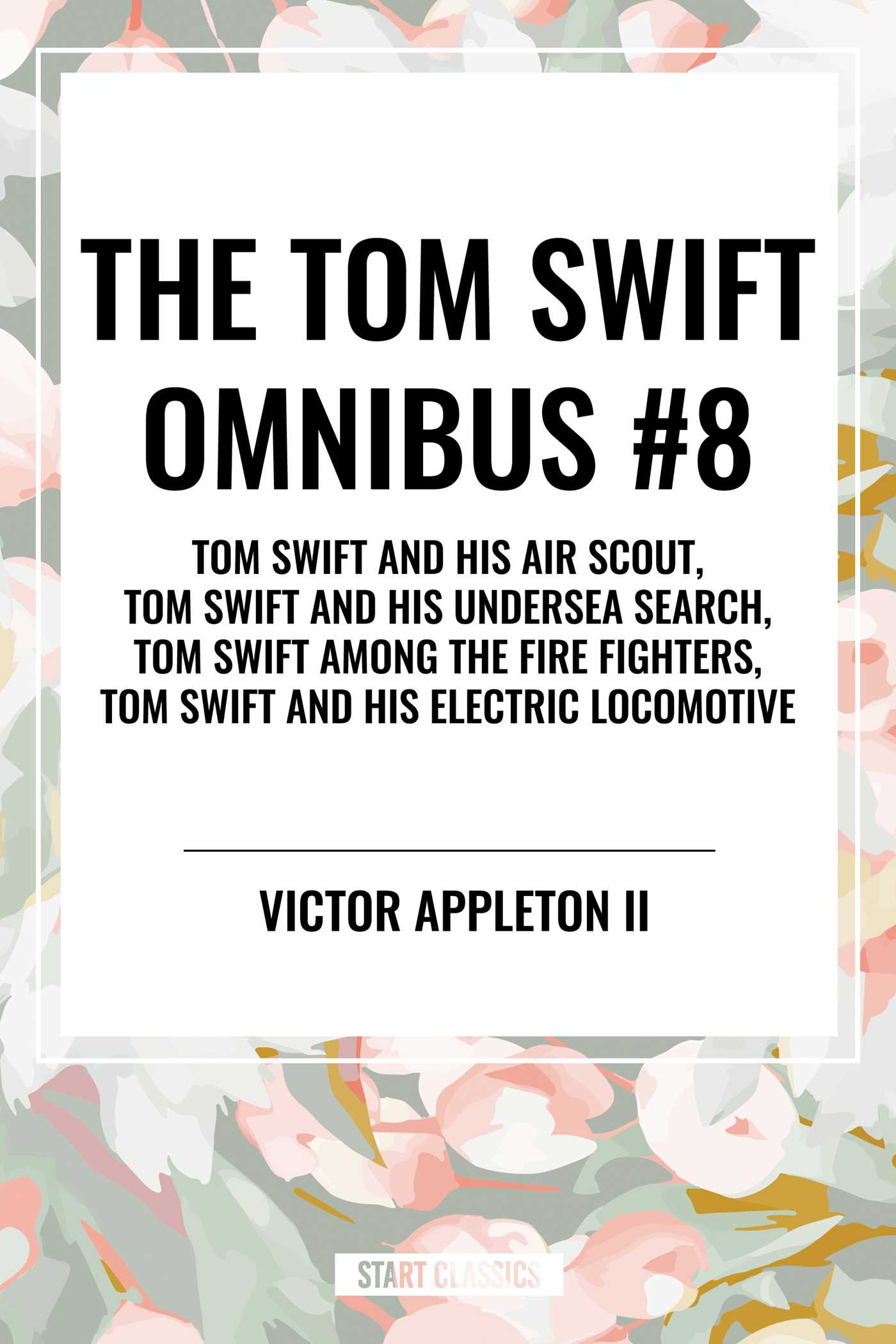 Tom Swift Omnibus #8: Tom Swift and His Air Scout, Tom Swift and His Undersea Search, Tom Swift Among the Fire Fighters, Tom Swift and His E