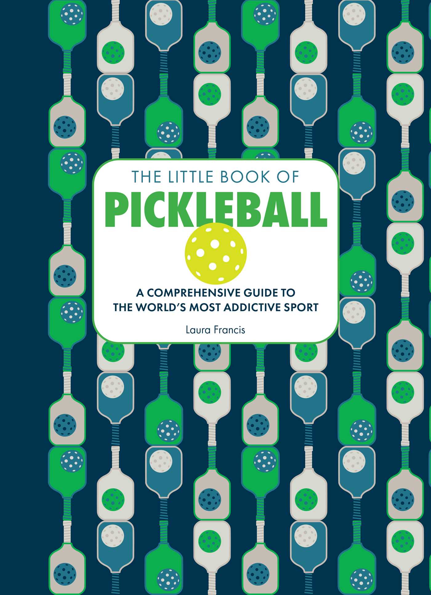 Little Book of Pickleball: A Comprehensive Guide to the World's Most Addictive Sport