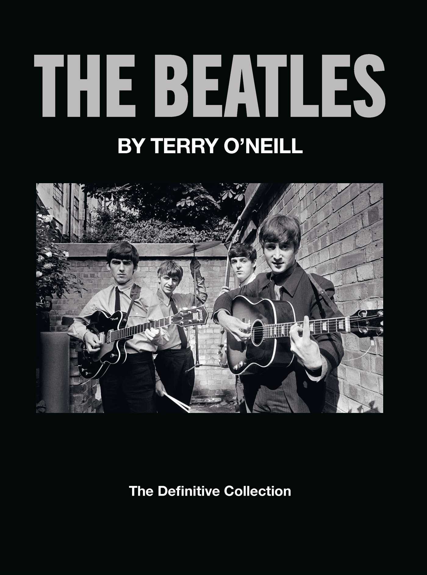Beatles By Terry O'Neill: The Definitive Collection