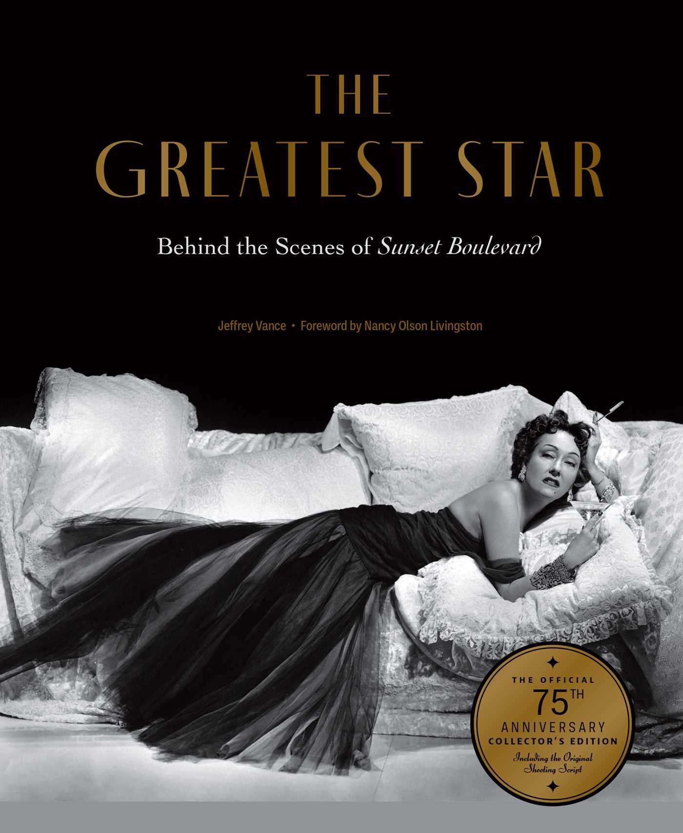 Greatest Star: Behind the Scenes of Sunset Boulevard – THE OFFICIAL 75th ANNIVERSARY COLLECTOR'S EDITION Including the Original Shooting Script
