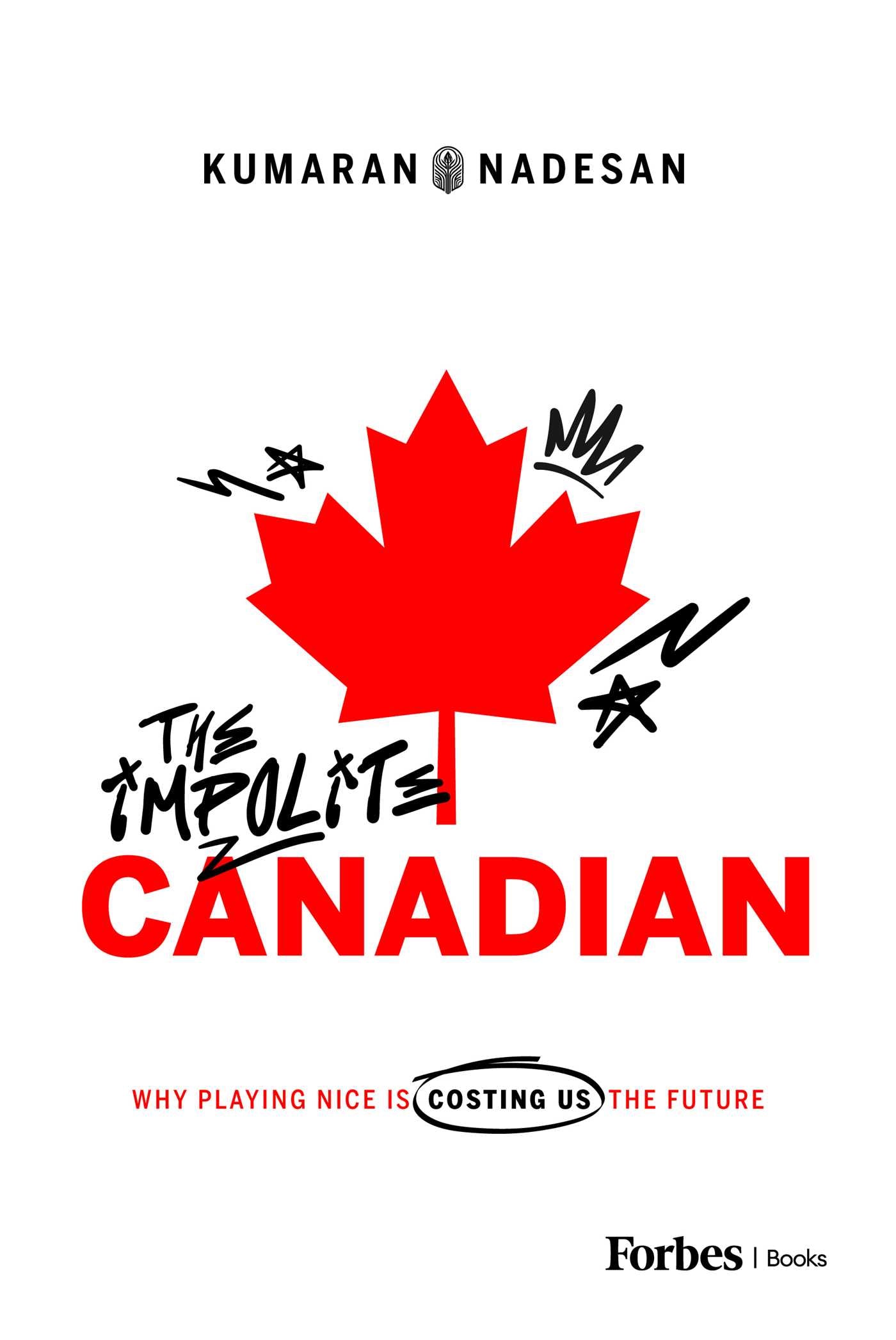 Impolite Canadian: Why Playing Nice Is Costing Us the Future