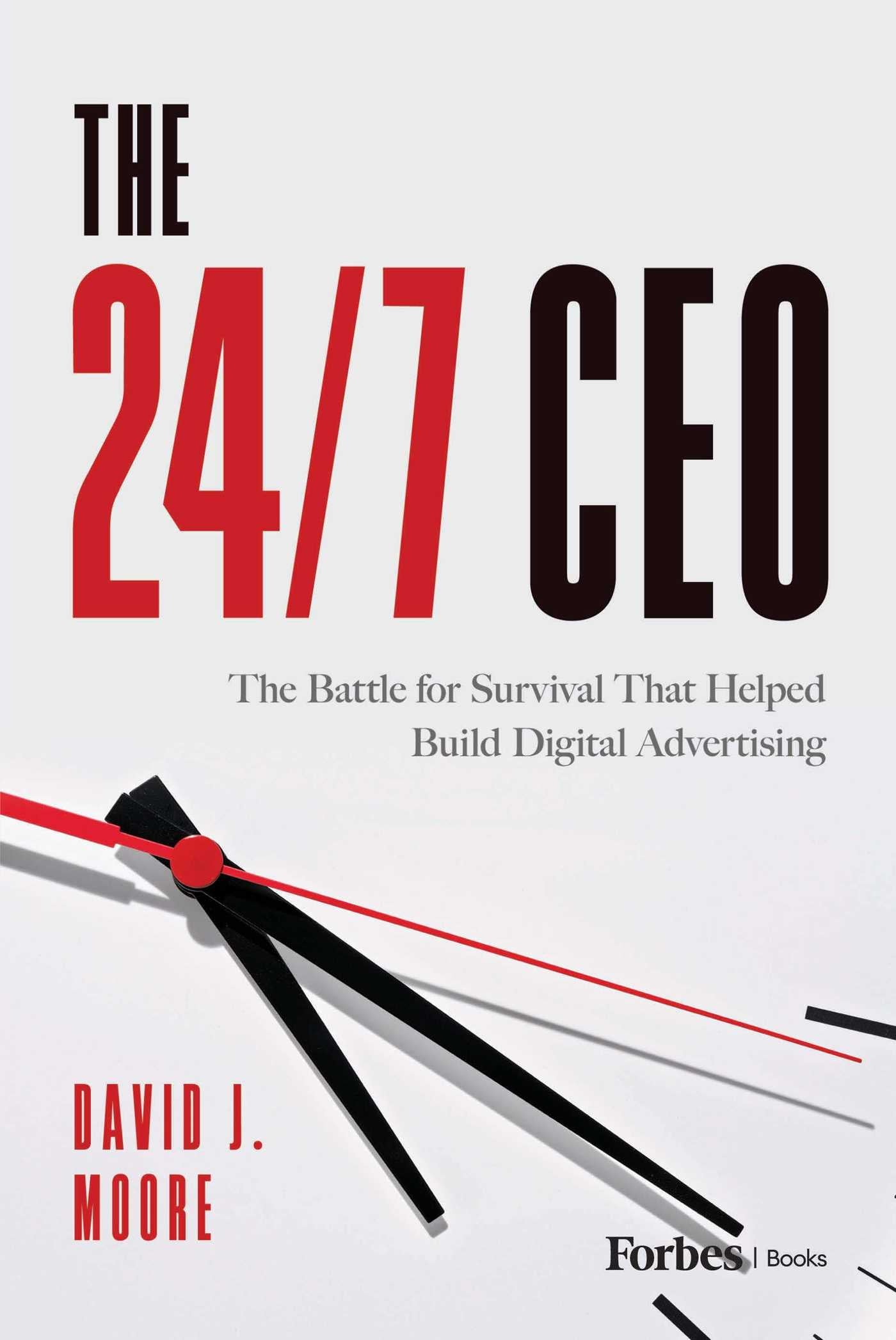 24/7 CEO: The Battle for Survival That Helped Build Digital Advertising