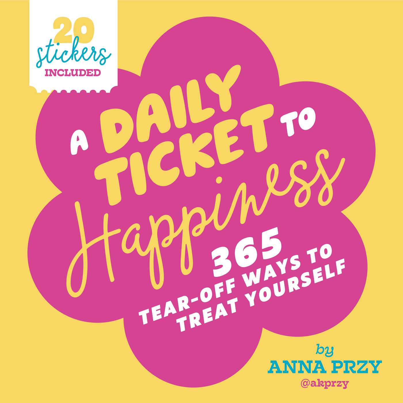 Daily Ticket to Happiness: 365 Tear-Off Ways to Treat Yourself
