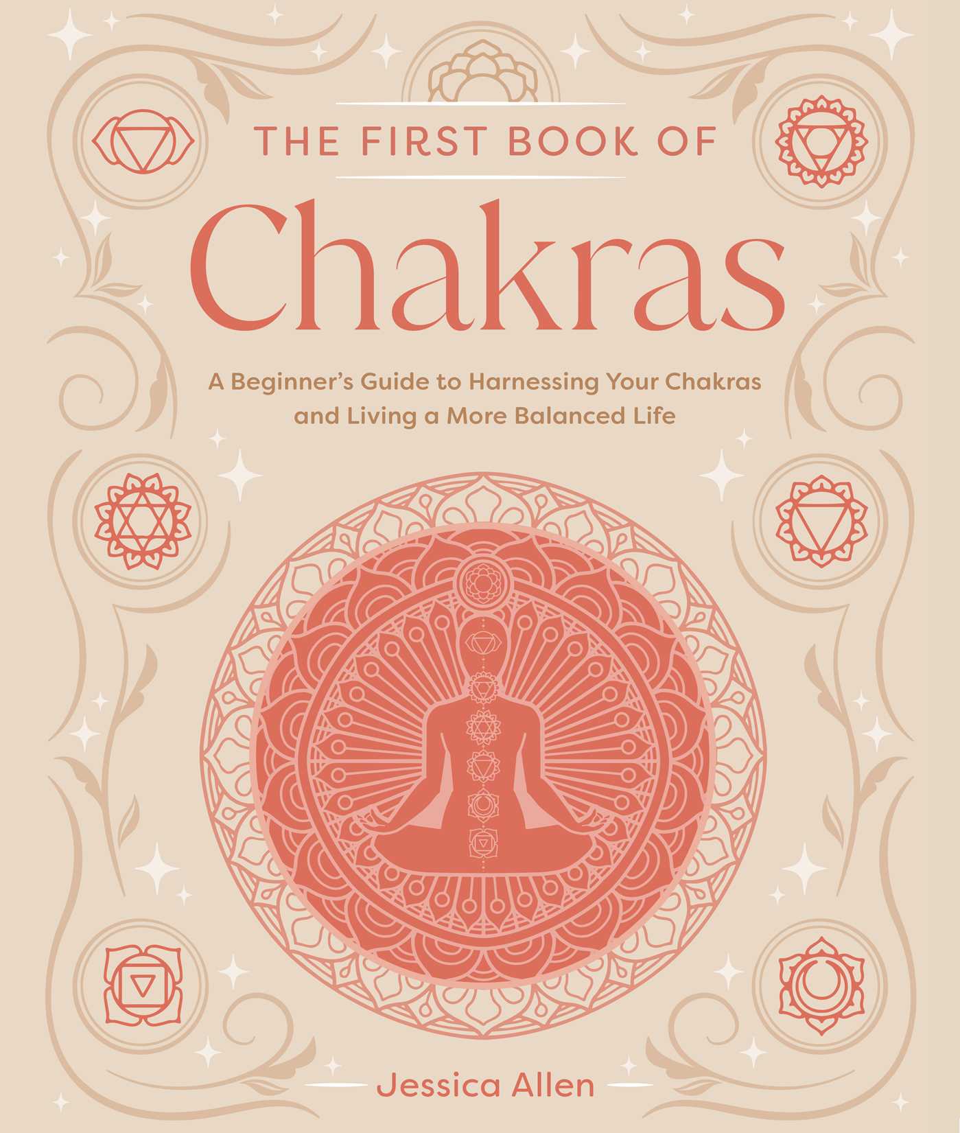 First Book of Chakras: A Beginner's Guide to Harnessing Your Chakras and Living a More Balanced Life