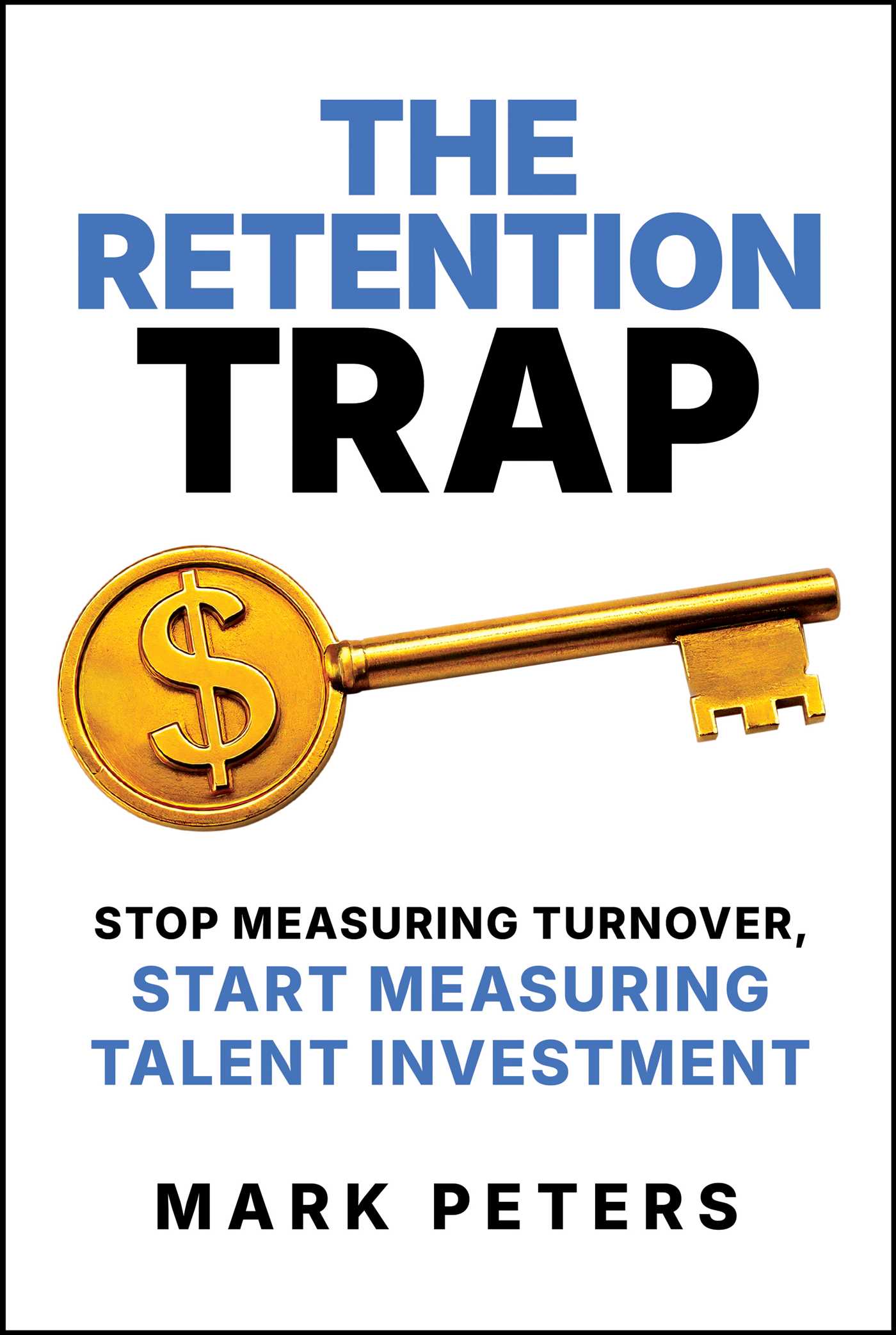Retention Trap: Stop Measuring Turnover, Start Measuring Talent Investment