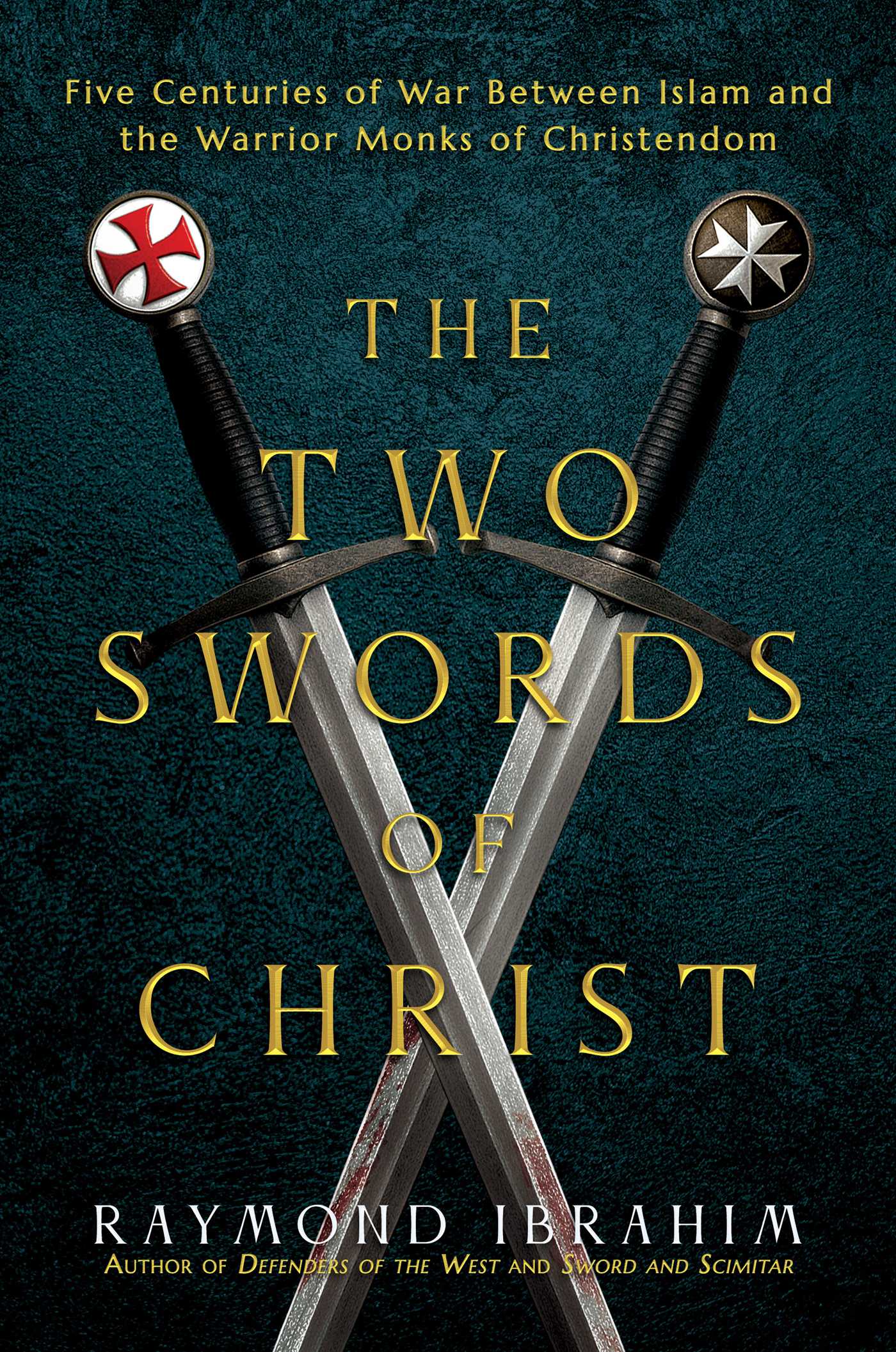Two Swords of Christ: Five Centuries of War between Islam and the Warrior Monks of Christendom