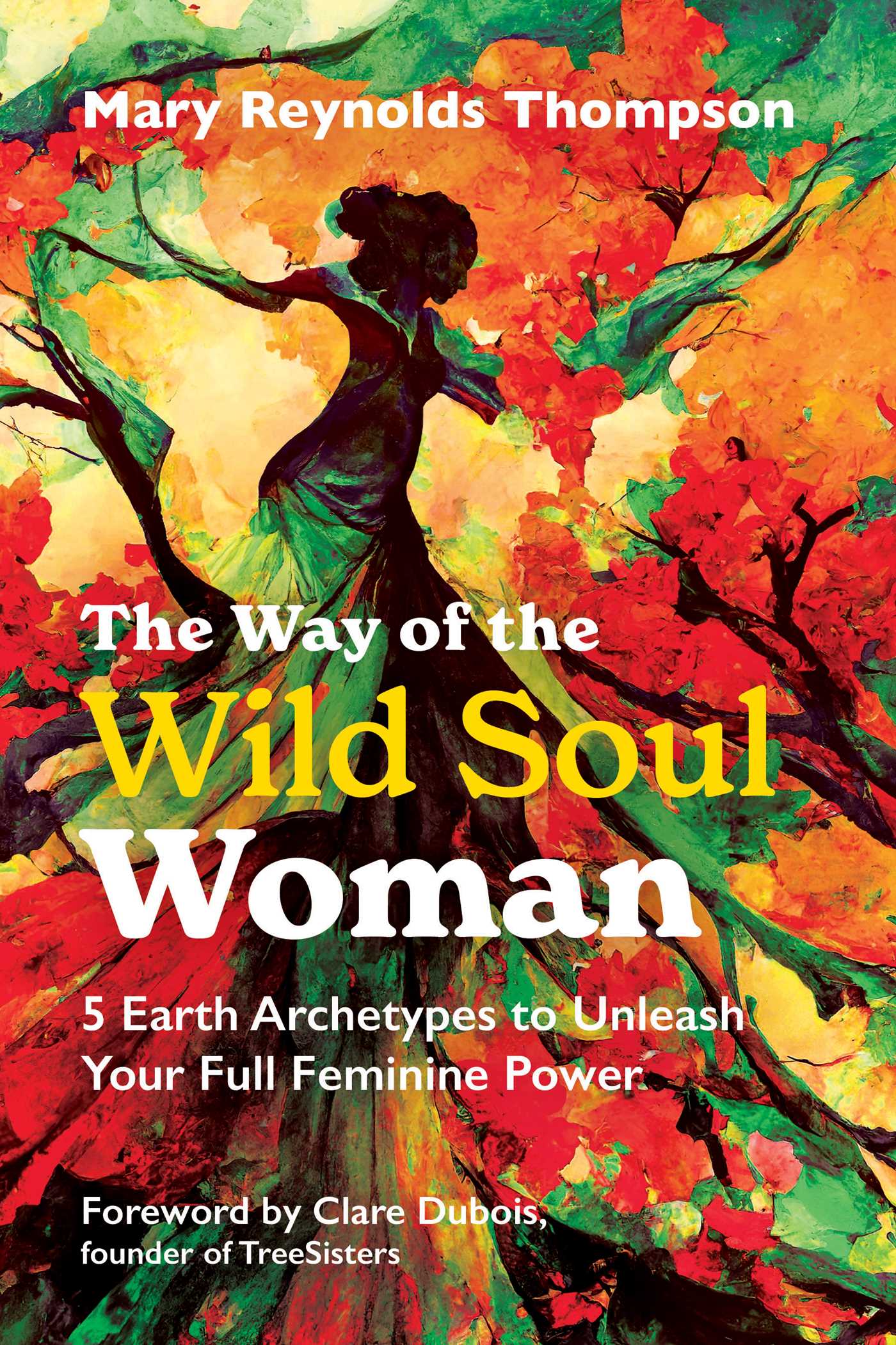 Way of the Wild Soul Woman: 5 Earth Archetypes to Unleash Your Full Feminine Power