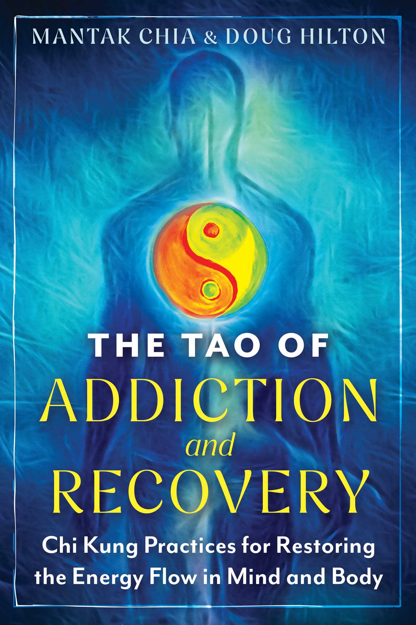 Tao of Addiction and Recovery: Chi Kung Practices for Restoring the Energy Flow in Mind and Body