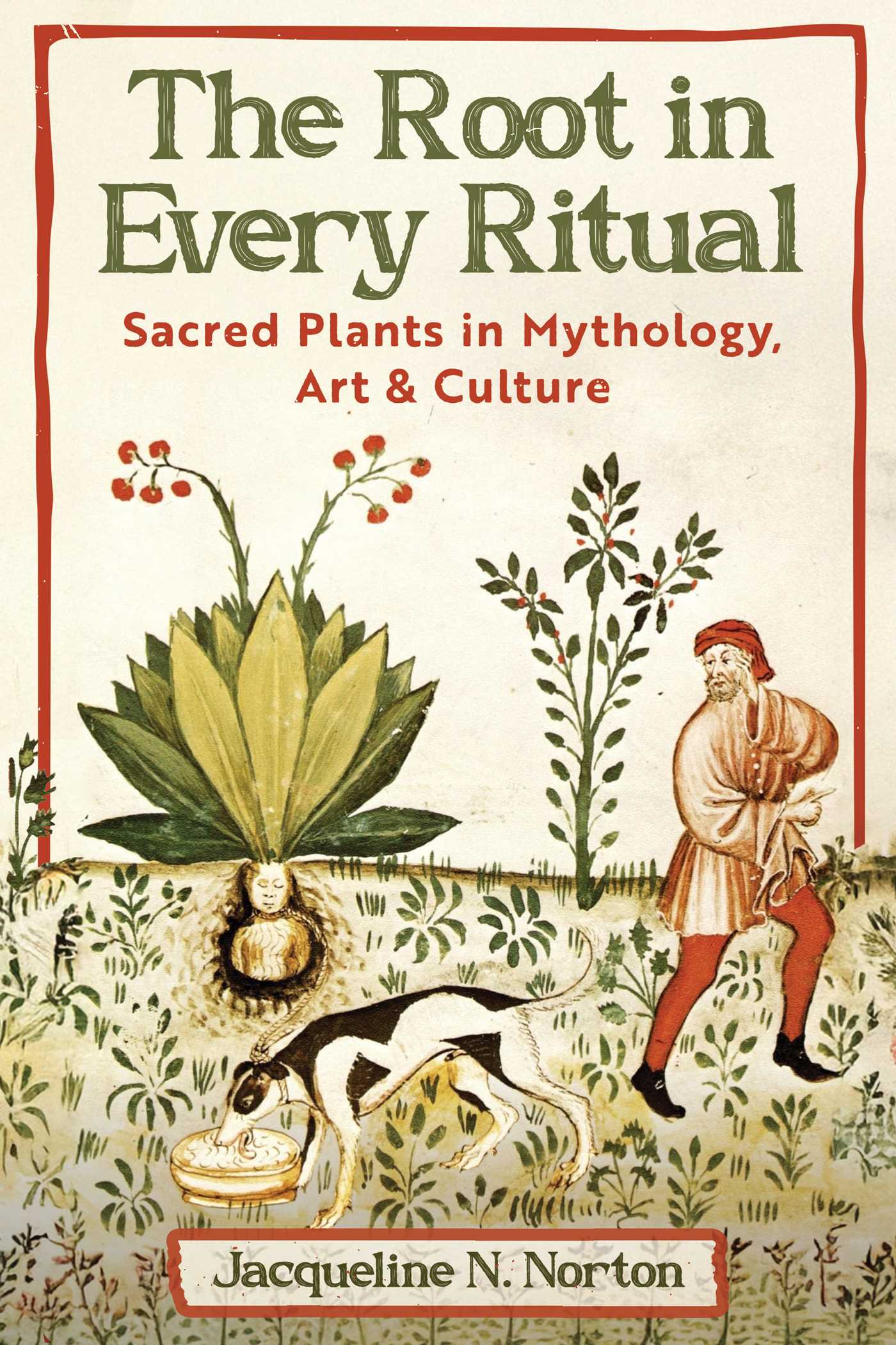 Root in Every Ritual: Sacred Plants in Mythology, Art, and Culture