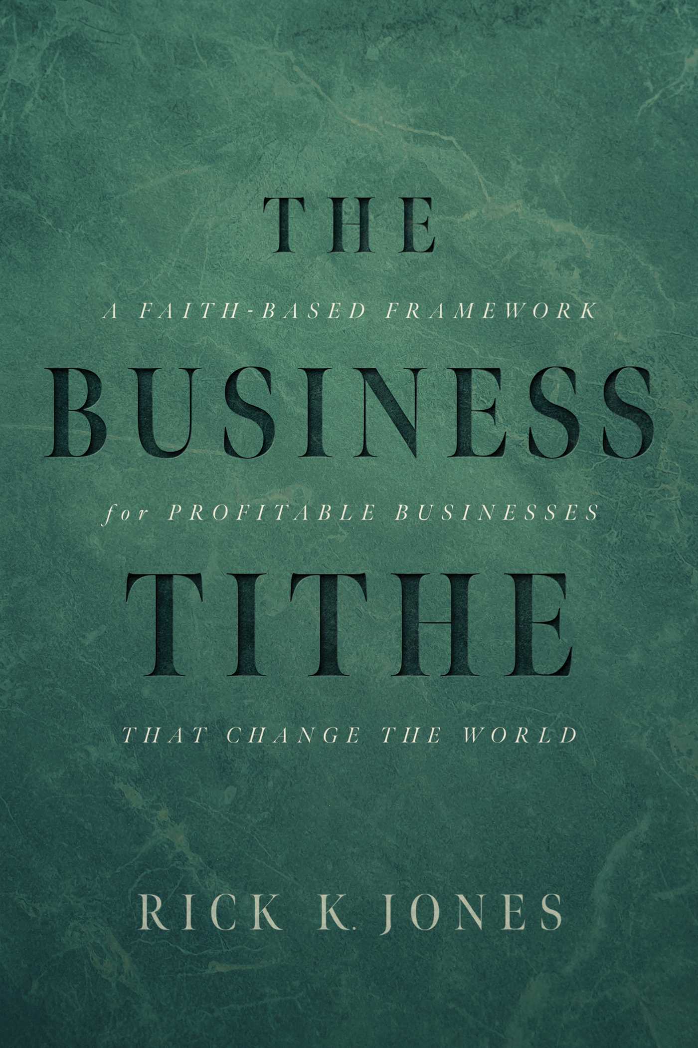 Business Tithe: A Faith-Based Framework for Profitable Businesses That Change the World