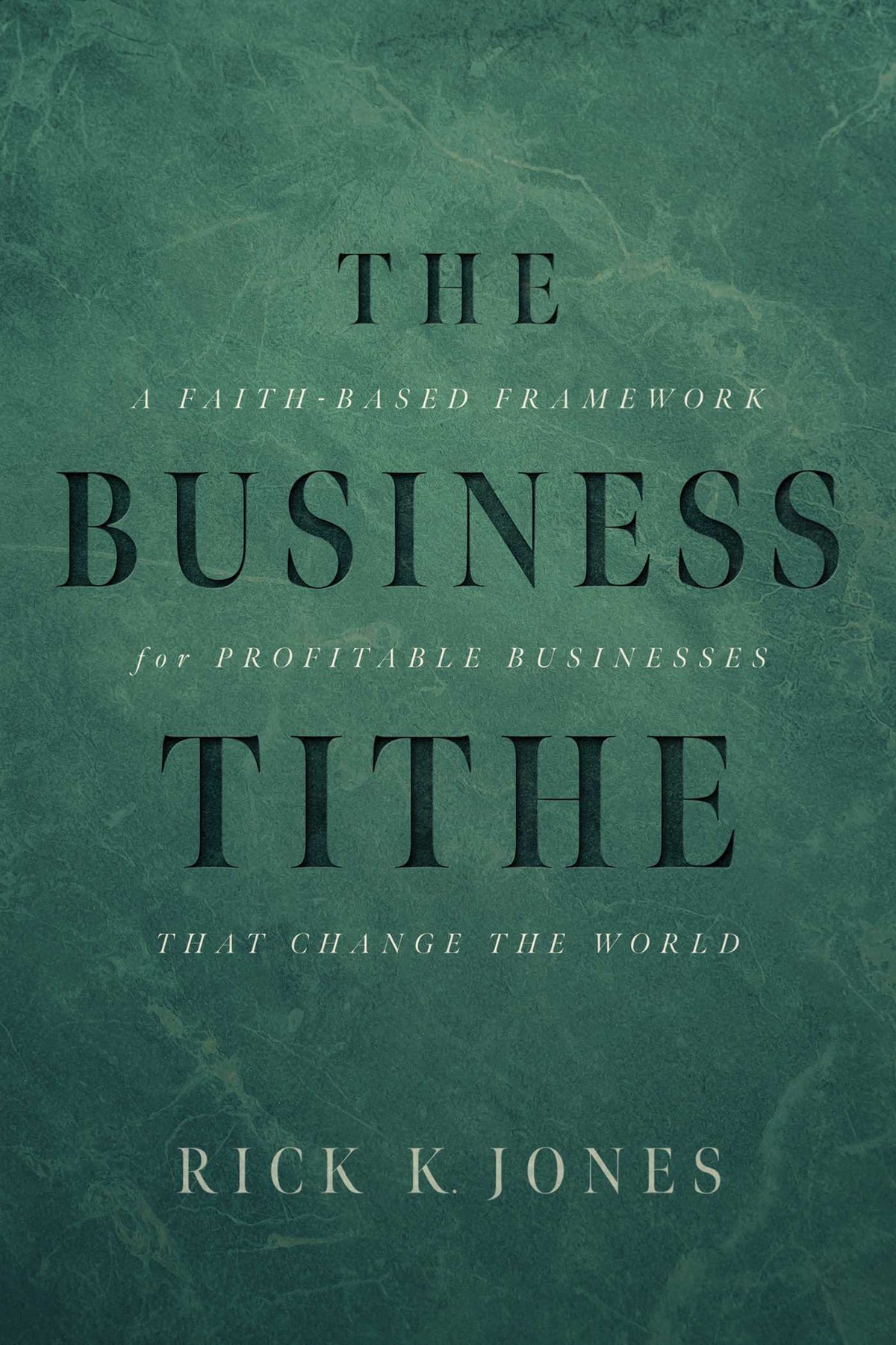 Business Tithe: A Faith-Based Framework for Profitable Businesses That Change the World