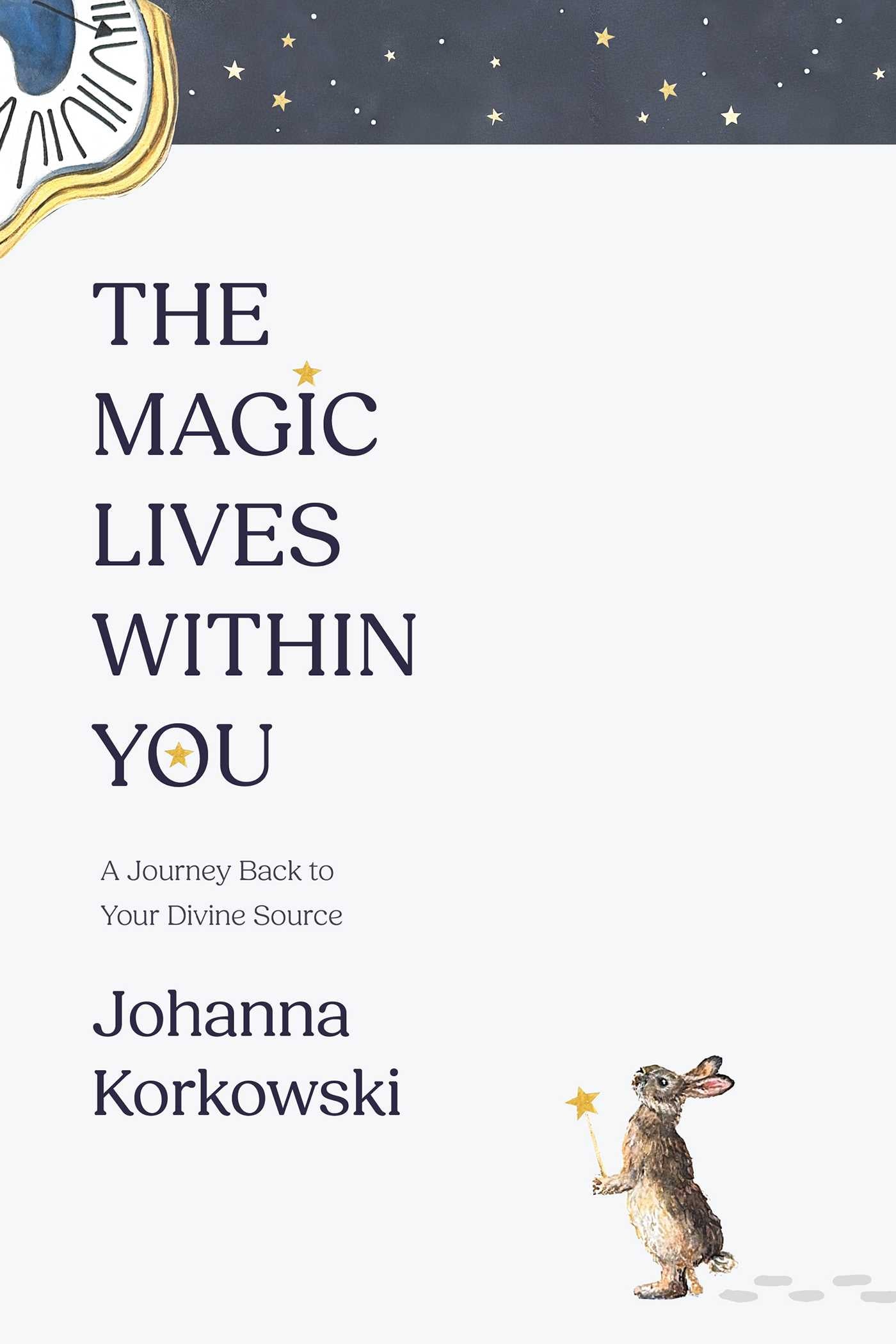 Magic Lives Within You: A Journey Back to Your Divine Source