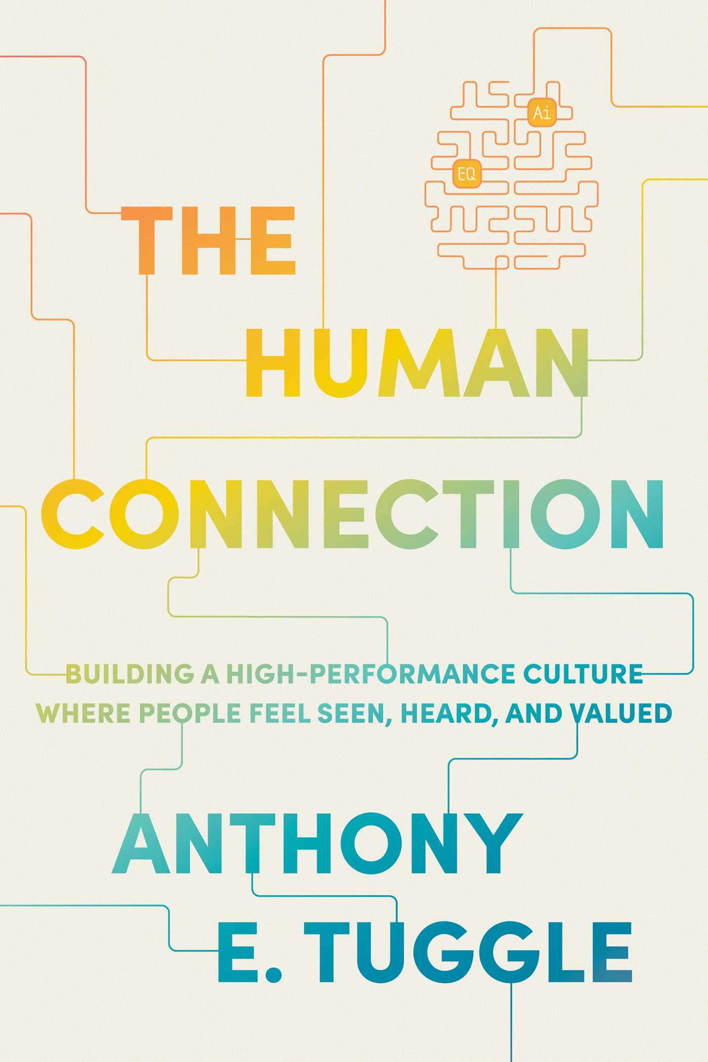 Human Connection: Building a High-Performance Culture Where People Feel Seen, Heard, and Valued