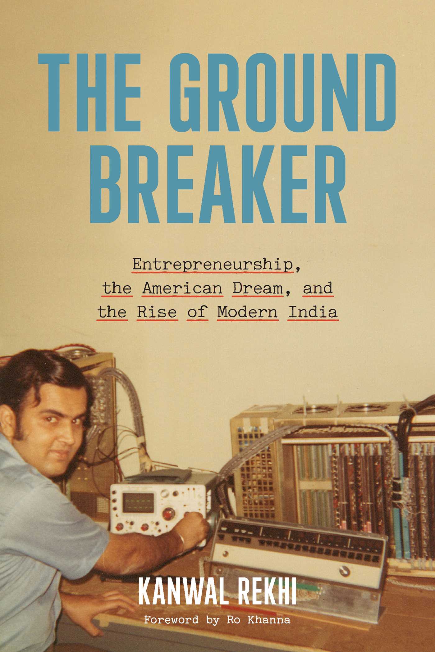 Groundbreaker:  Entrepreneurship, the American Dream, and the Rise of Modern India