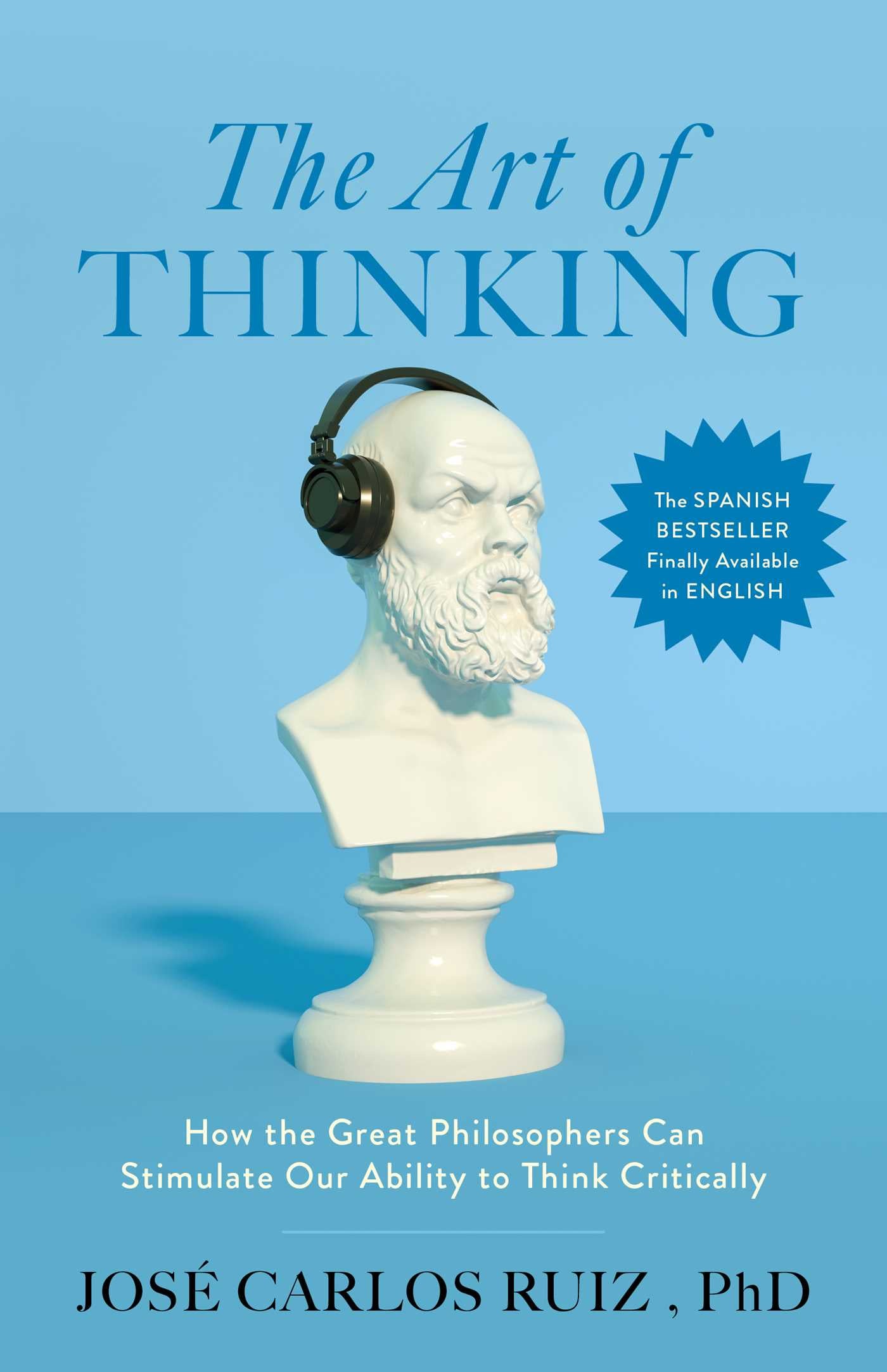 Art of Thinking: How the Great Philosophers Can Stimulate Our Ability to Think Critically