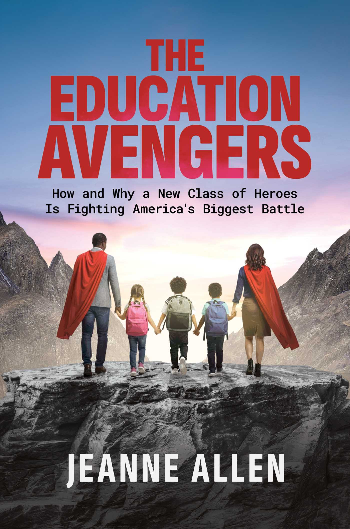 Education Avengers: How and Why a New Class of Heroes Is Fighting America's Biggest Battle